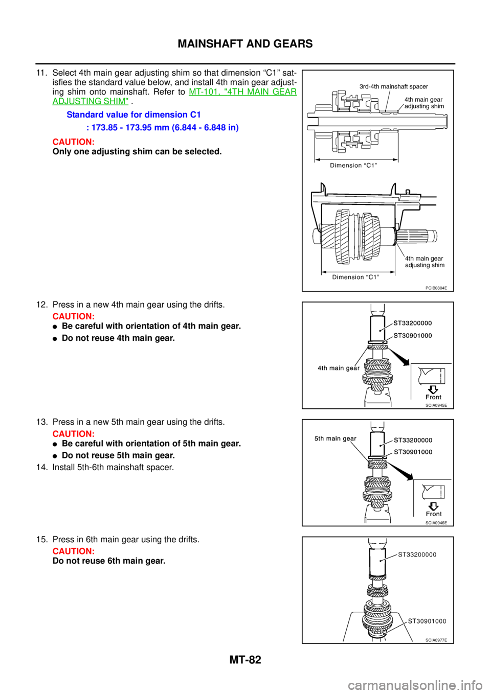 NISSAN X-TRAIL 2003  Service Repair Manual MT-82
MAINSHAFT AND GEARS
 
11. Select 4th main gear adjusting shim so that dimension “C1” sat-
isfies the standard value below, and install 4th main gear adjust-
ing shim onto mainshaft. Refer to