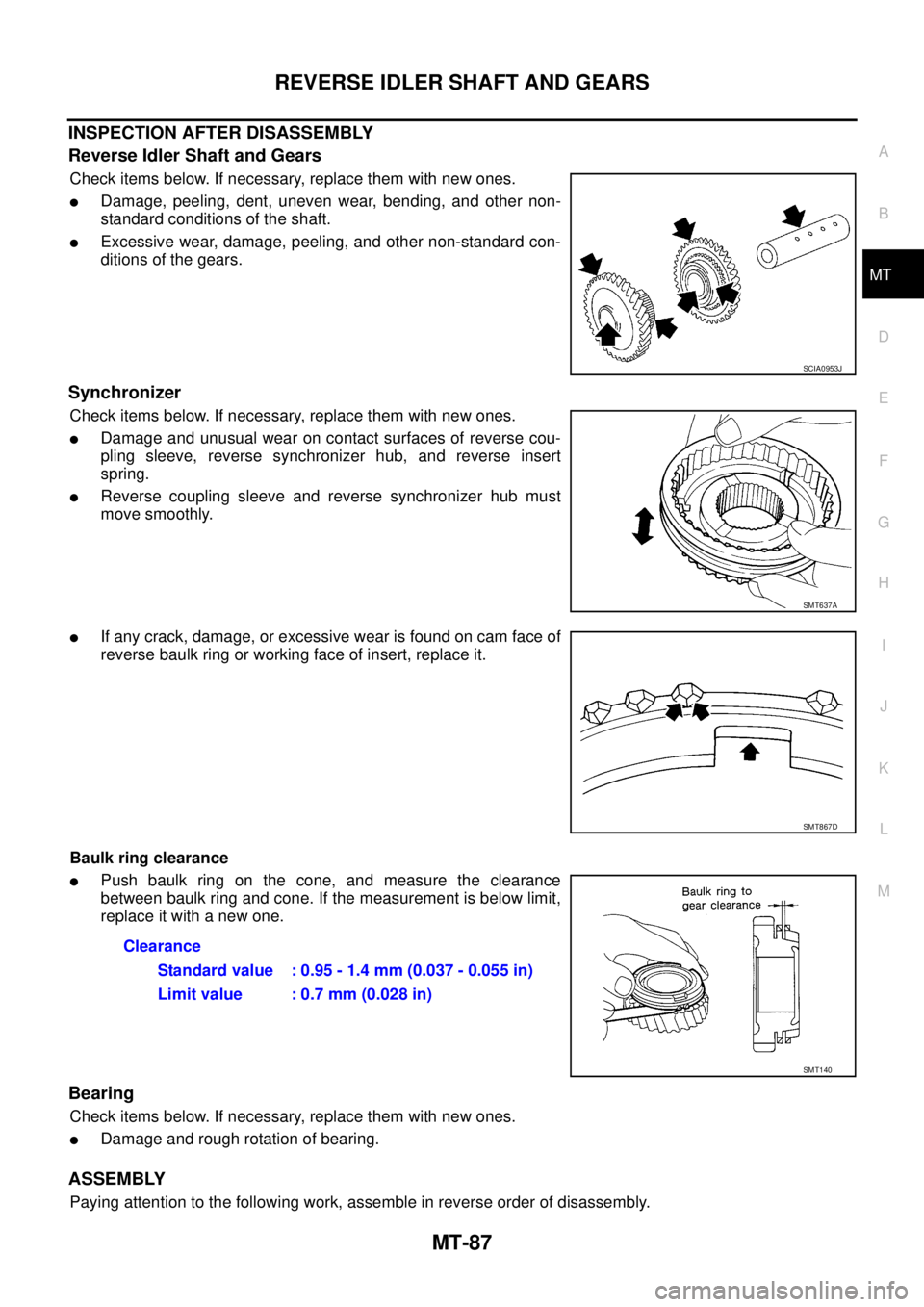 NISSAN X-TRAIL 2003 Service Repair Manual REVERSE IDLER SHAFT AND GEARS
MT-87
D
E
F
G
H
I
J
K
L
MA
B
MT
INSPECTION AFTER DISASSEMBLY
Reverse Idler Shaft and Gears
Check items below. If necessary, replace them with new ones.
Damage, peeling NISSAN X-TRAIL 2003 Service Repair Manual REVERSE IDLER SHAFT AND GEARS
MT-87
D
E
F
G
H
I
J
K
L
MA
B
MT
INSPECTION AFTER DISASSEMBLY
Reverse Idler Shaft and Gears
Check items below. If necessary, replace them with new ones.
Damage, peeling