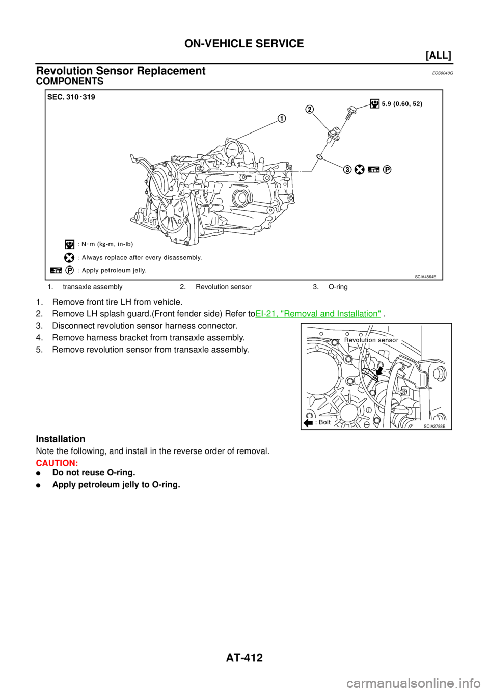 NISSAN X-TRAIL 2003  Service Repair Manual AT-412
[ALL]
ON-VEHICLE SERVICE
 
Revolution Sensor ReplacementECS0040G
COMPONENTS
1. Remove front tire LH from vehicle.
2. Remove LH splash guard.(Front fender side) Refer toEI-21, "
Removal and Inst