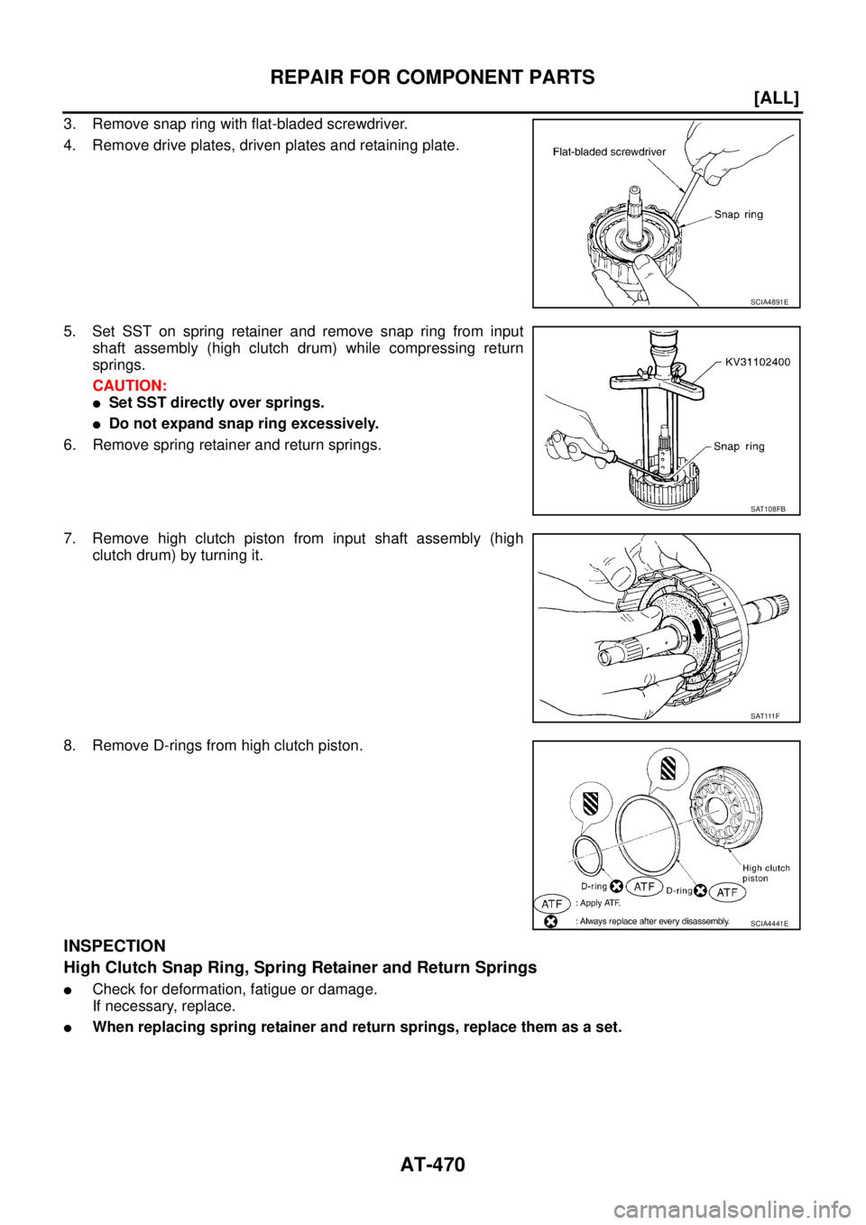 NISSAN X-TRAIL 2003  Service Repair Manual AT-470
[ALL]
REPAIR FOR COMPONENT PARTS
 
3. Remove snap ring with flat-bladed screwdriver.
4. Remove drive plates, driven plates and retaining plate.
5. Set SST on spring retainer and remove snap rin
