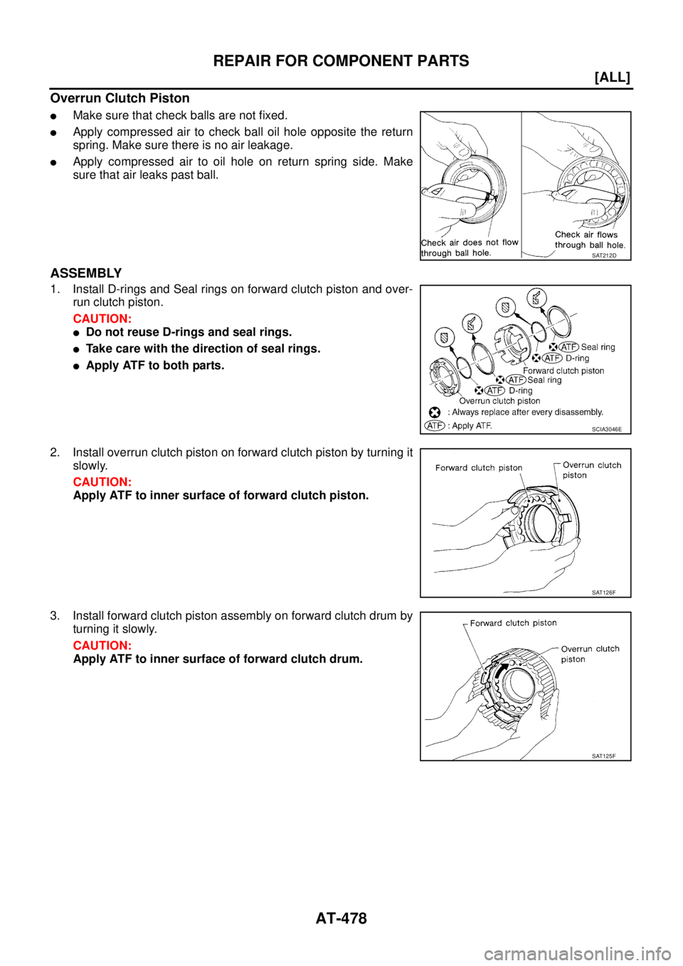 NISSAN X-TRAIL 2003  Service Repair Manual AT-478
[ALL]
REPAIR FOR COMPONENT PARTS
 
Overrun Clutch Piston
Make sure that check balls are not fixed.
Apply compressed air to check ball oil hole opposite the return
spring. Make sure there is n