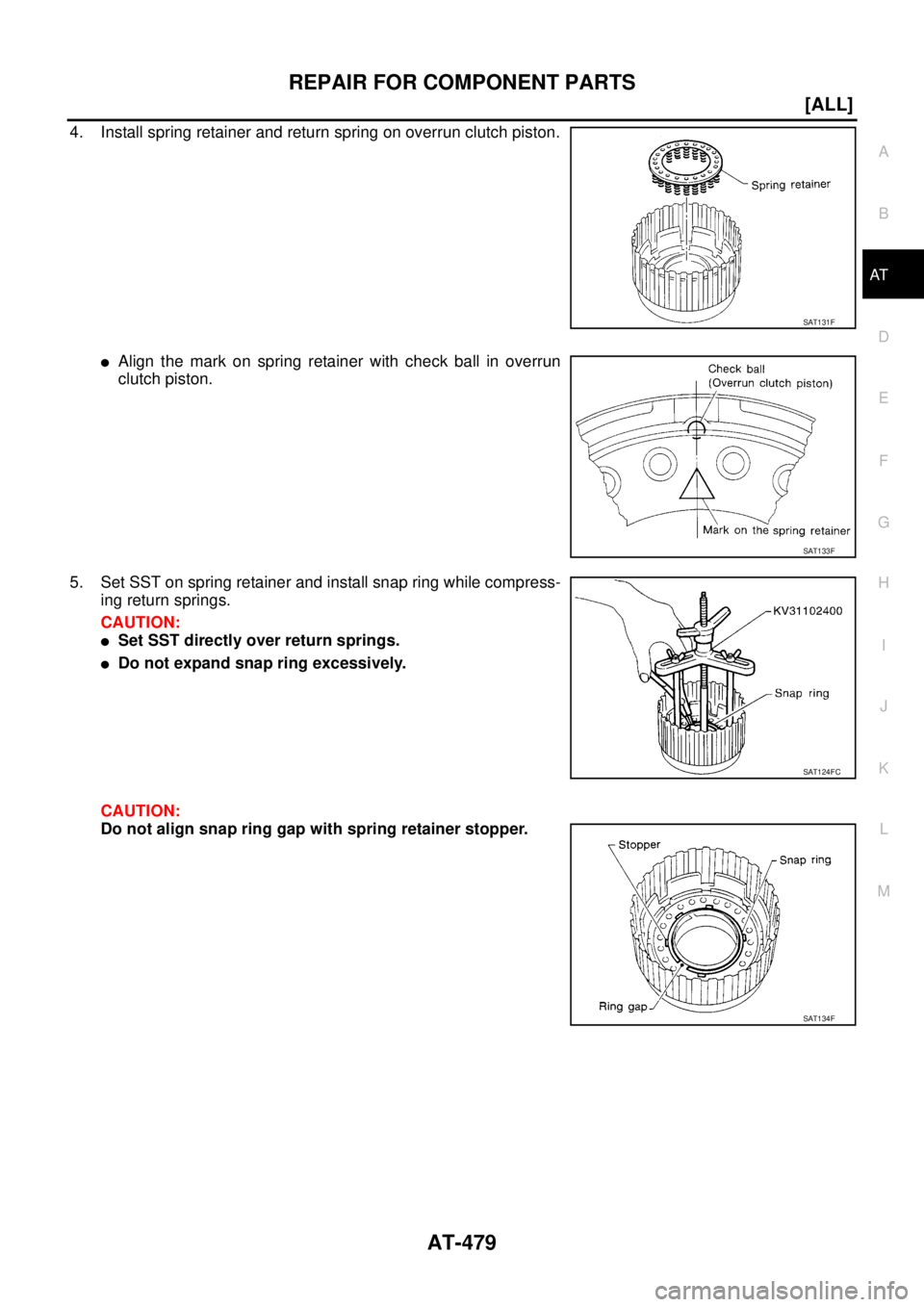 NISSAN X-TRAIL 2003  Service Repair Manual REPAIR FOR COMPONENT PARTS
AT-479
[ALL]
D
E
F
G
H
I
J
K
L
MA
B
AT
 
4. Install spring retainer and return spring on overrun clutch piston.
Align the mark on spring retainer with check ball in overrun