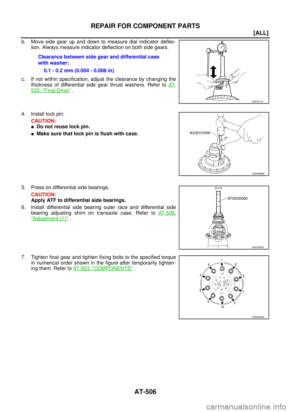 NISSAN X-TRAIL 2003  Service Repair Manual AT-506
[ALL]
REPAIR FOR COMPONENT PARTS
 
b. Move side gear up and down to measure dial indicator deflec-
tion. Always measure indicator deflection on both side gears.
c. If not within specification, 