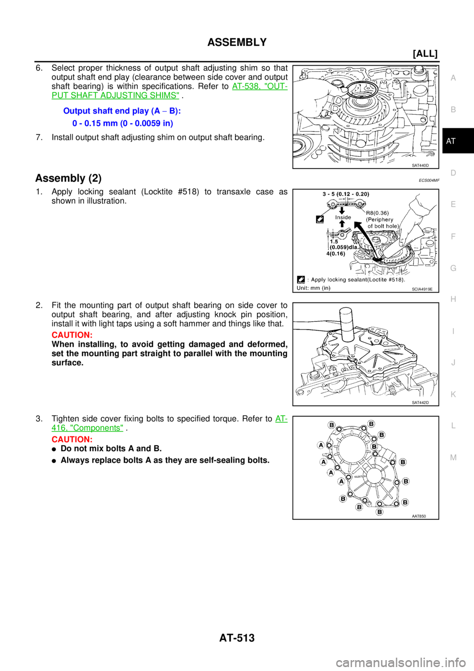 NISSAN X-TRAIL 2003  Service Repair Manual ASSEMBLY
AT-513
[ALL]
D
E
F
G
H
I
J
K
L
MA
B
AT
 
6. Select proper thickness of output shaft adjusting shim so that
output shaft end play (clearance between side cover and output
shaft bearing) is wit