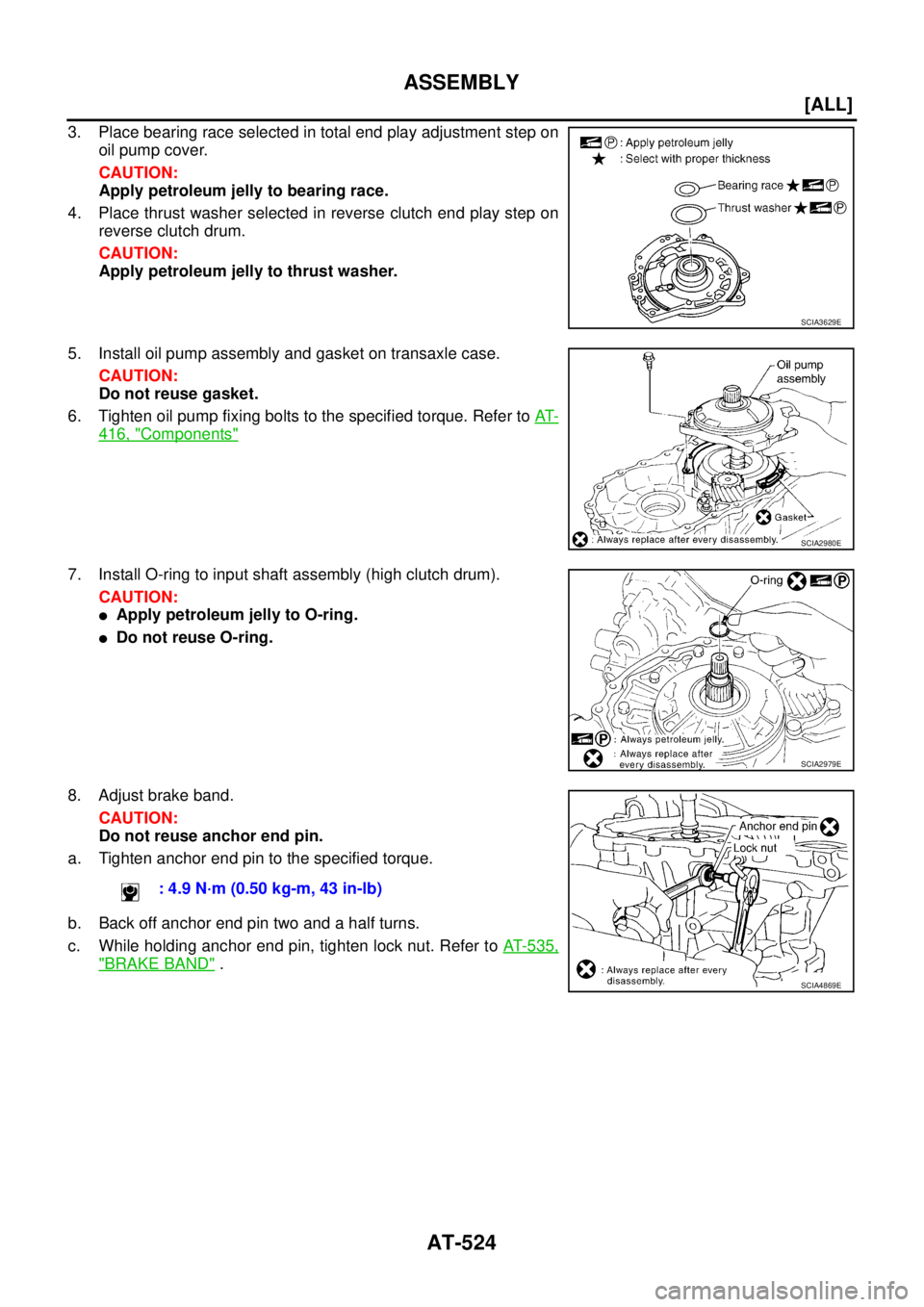 NISSAN X-TRAIL 2003  Service Repair Manual AT-524
[ALL]
ASSEMBLY
 
3. Place bearing race selected in total end play adjustment step on
oil pump cover.
CAUTION:
Apply petroleum jelly to bearing race.
4. Place thrust washer selected in reverse c