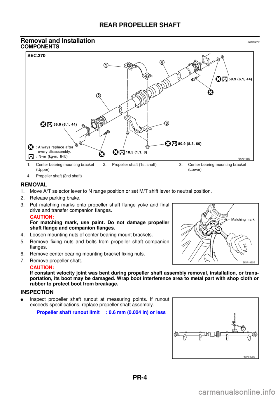 NISSAN X-TRAIL 2003 Service Repair Manual PR-4
REAR PROPELLER SHAFT
Removal and InstallationEDS0027C
COMPONENTS
REMOVAL
1. Move A/T selector lever to N range position or set M/T shift lever to neutral position.
2. Release parking brake.
3. NISSAN X-TRAIL 2003 Service Repair Manual PR-4
REAR PROPELLER SHAFT
Removal and InstallationEDS0027C
COMPONENTS
REMOVAL
1. Move A/T selector lever to N range position or set M/T shift lever to neutral position.
2. Release parking brake.
3.