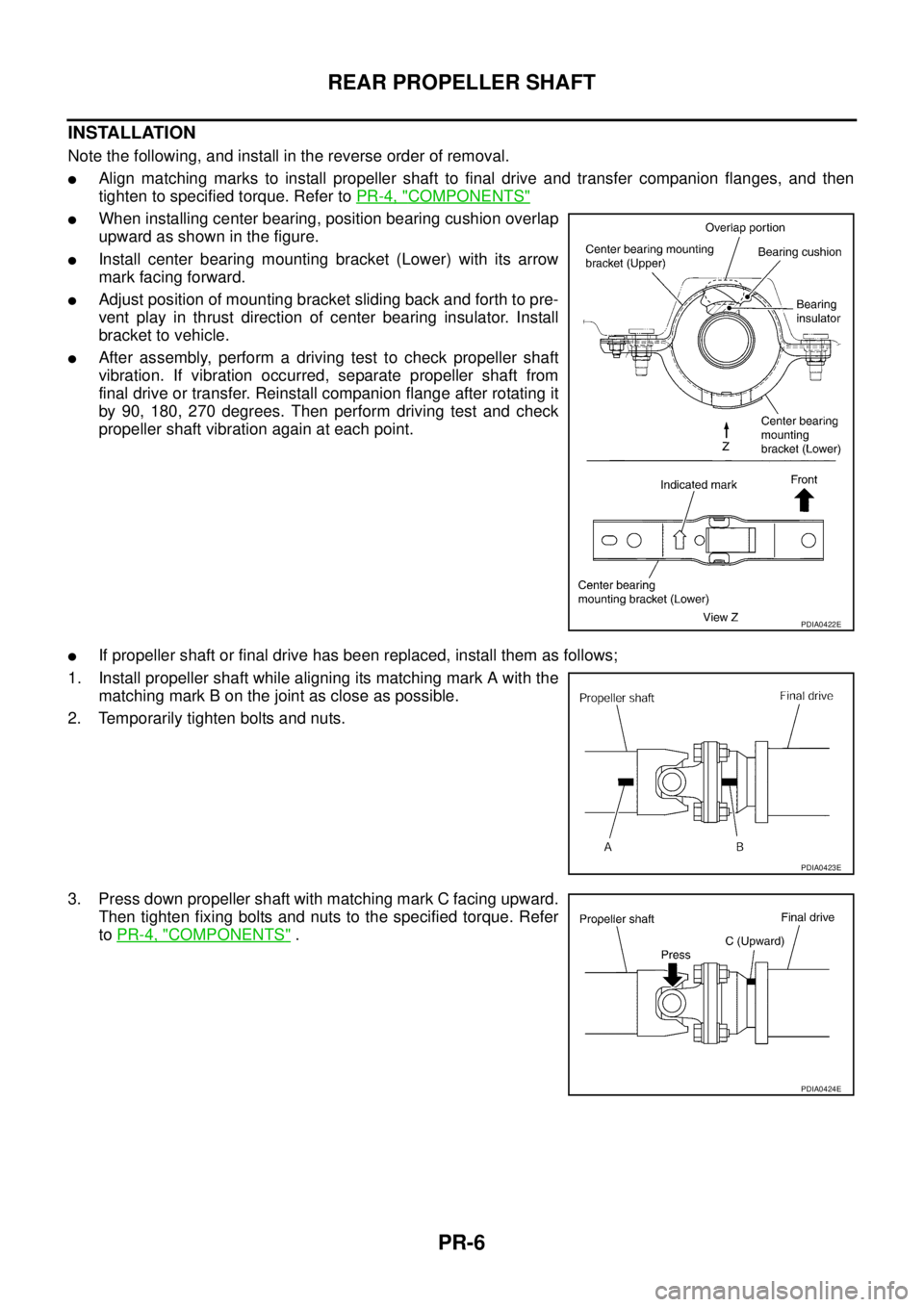NISSAN X-TRAIL 2003 Service Repair Manual PR-6
REAR PROPELLER SHAFT
INSTALLATION
Note the following, and install in the reverse order of removal.
Align matching marks to install propeller shaft to final drive and transfer companion flanges NISSAN X-TRAIL 2003 Service Repair Manual PR-6
REAR PROPELLER SHAFT
INSTALLATION
Note the following, and install in the reverse order of removal.
Align matching marks to install propeller shaft to final drive and transfer companion flanges