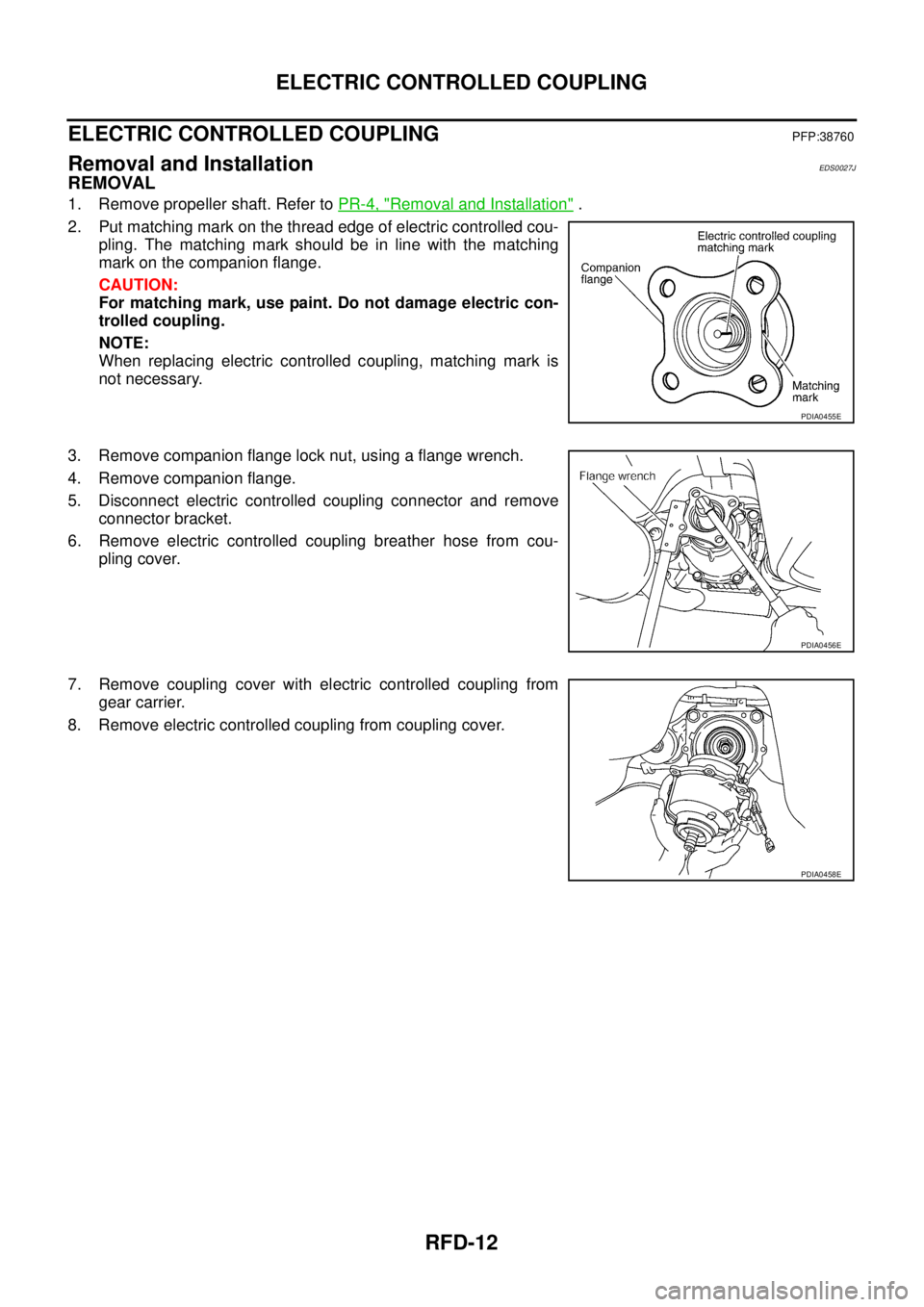 NISSAN X-TRAIL 2003  Service Repair Manual RFD-12
ELECTRIC CONTROLLED COUPLING
 
ELECTRIC CONTROLLED COUPLINGPFP:38760
Removal and InstallationEDS0027J
REMOVAL
1. Remove propeller shaft. Refer to PR-4, "Removal and Installation" .
2. Put match