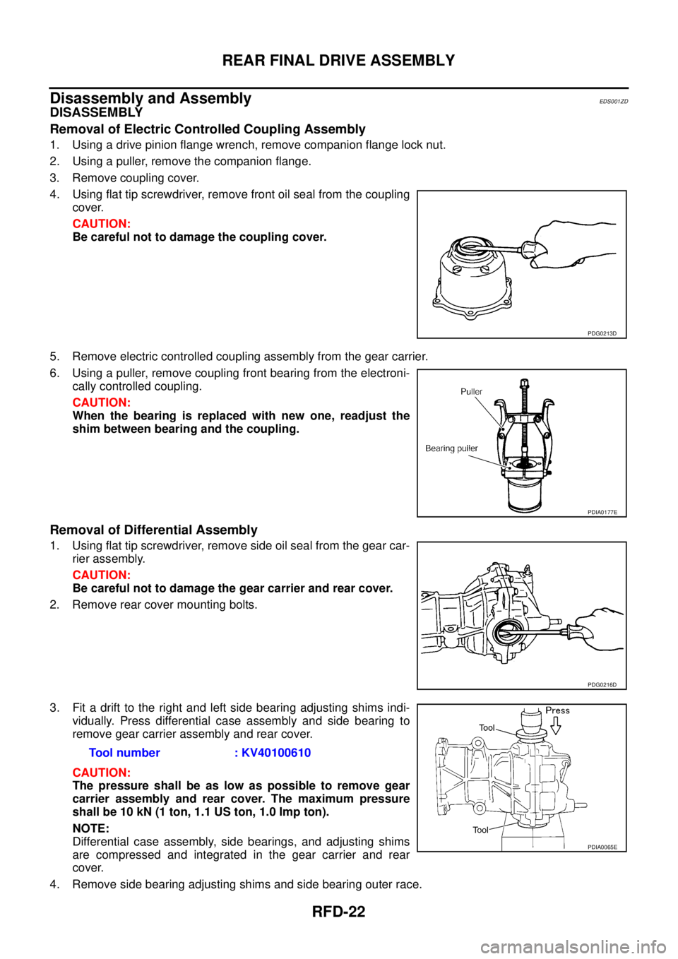NISSAN X-TRAIL 2003 Service Repair Manual RFD-22
REAR FINAL DRIVE ASSEMBLY
Disassembly and AssemblyEDS001ZD
DISASSEMBLY
Removal of Electric Controlled Coupling Assembly
1. Using a drive pinion flange wrench, remove companion flange lock nut NISSAN X-TRAIL 2003 Service Repair Manual RFD-22
REAR FINAL DRIVE ASSEMBLY
Disassembly and AssemblyEDS001ZD
DISASSEMBLY
Removal of Electric Controlled Coupling Assembly
1. Using a drive pinion flange wrench, remove companion flange lock nut