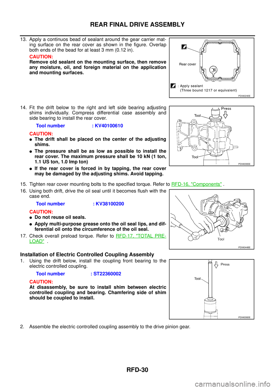 NISSAN X-TRAIL 2003 Service Repair Manual RFD-30
REAR FINAL DRIVE ASSEMBLY
13. Apply a continuos bead of sealant around the gear carrier mat-
ing surface on the rear cover as shown in the figure. Overlap
both ends of the bead for at least 3 NISSAN X-TRAIL 2003 Service Repair Manual RFD-30
REAR FINAL DRIVE ASSEMBLY
13. Apply a continuos bead of sealant around the gear carrier mat-
ing surface on the rear cover as shown in the figure. Overlap
both ends of the bead for at least 3