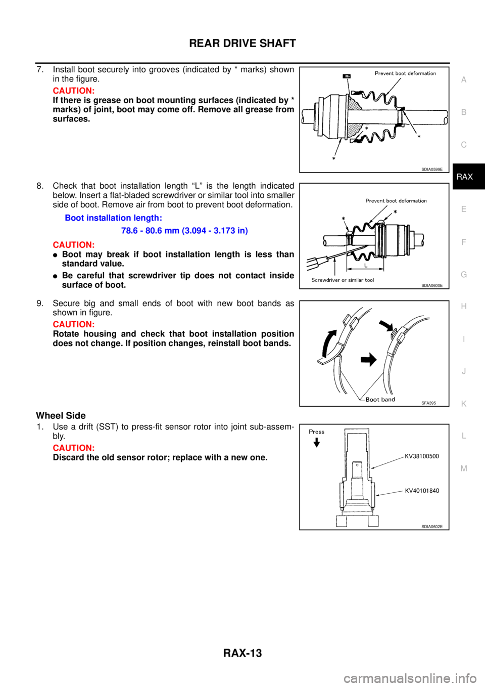 NISSAN X-TRAIL 2003 Service Repair Manual REAR DRIVE SHAFT
RAX-13
C
E
F
G
H
I
J
K
L
MA
B
RAX
7. Install boot securely into grooves (indicated by * marks) shown
in the figure.
CAUTION:
If there is grease on boot mounting surfaces (indicated NISSAN X-TRAIL 2003 Service Repair Manual REAR DRIVE SHAFT
RAX-13
C
E
F
G
H
I
J
K
L
MA
B
RAX
7. Install boot securely into grooves (indicated by * marks) shown
in the figure.
CAUTION:
If there is grease on boot mounting surfaces (indicated