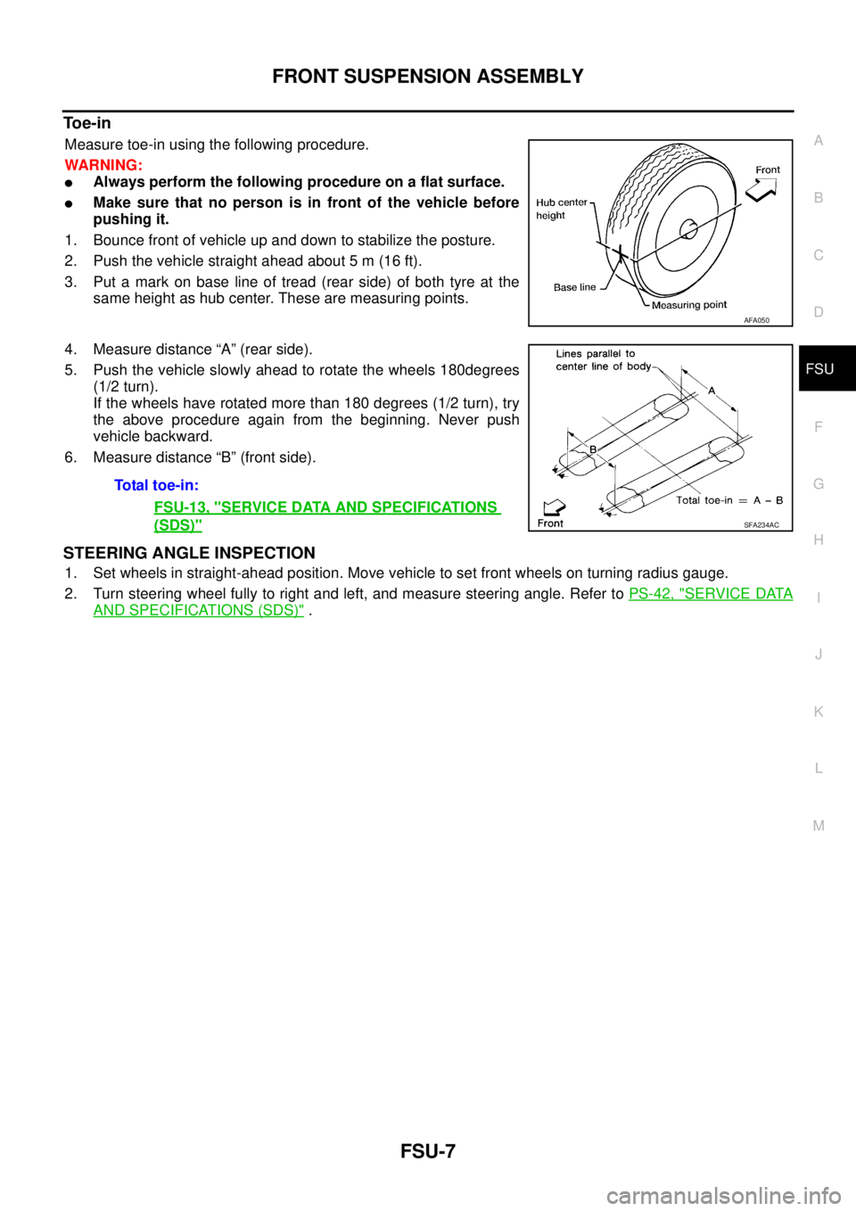 NISSAN X-TRAIL 2003 Service Repair Manual FRONT SUSPENSION ASSEMBLY
FSU-7
C
D
F
G
H
I
J
K
L
MA
B
FSU
To e - i n
Measure toe-in using the following procedure.
WARNING:
Always perform the following procedure on a flat surface.
Make sure tha NISSAN X-TRAIL 2003 Service Repair Manual FRONT SUSPENSION ASSEMBLY
FSU-7
C
D
F
G
H
I
J
K
L
MA
B
FSU
To e - i n
Measure toe-in using the following procedure.
WARNING:
Always perform the following procedure on a flat surface.
Make sure tha
