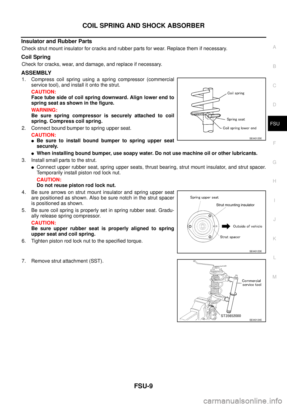 NISSAN X-TRAIL 2003 Service Repair Manual COIL SPRING AND SHOCK ABSORBER
FSU-9
C
D
F
G
H
I
J
K
L
MA
B
FSU
Insulator and Rubber Parts
Check strut mount insulator for cracks and rubber parts for wear. Replace them if necessary.
Coil Spring
Ch NISSAN X-TRAIL 2003 Service Repair Manual COIL SPRING AND SHOCK ABSORBER
FSU-9
C
D
F
G
H
I
J
K
L
MA
B
FSU
Insulator and Rubber Parts
Check strut mount insulator for cracks and rubber parts for wear. Replace them if necessary.
Coil Spring
Ch