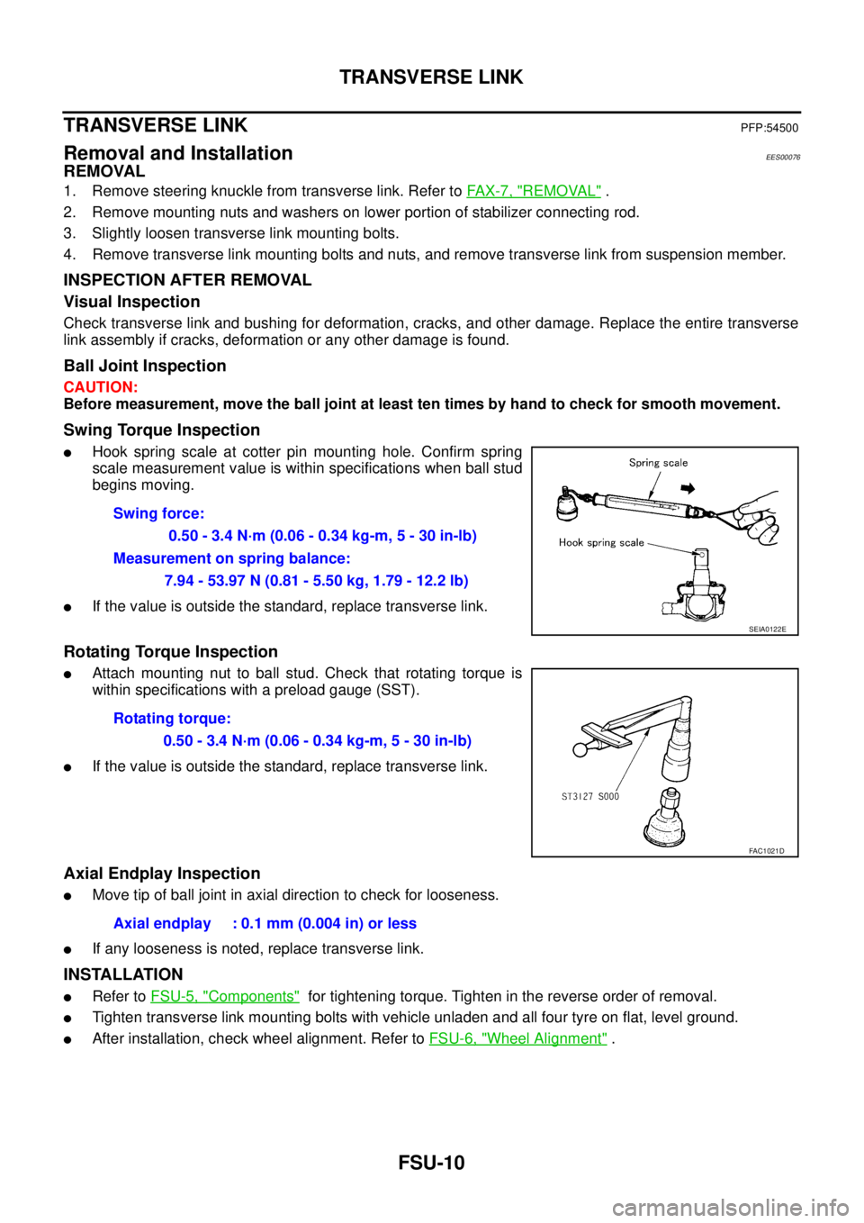 NISSAN X-TRAIL 2003 Service Repair Manual FSU-10
TRANSVERSE LINK
TRANSVERSE LINK PFP:54500
Removal and InstallationEES00076
REMOVAL
1. Remove steering knuckle from transverse link. Refer to FAX-7, "REMOVAL" .
2. Remove mounting nuts and was NISSAN X-TRAIL 2003 Service Repair Manual FSU-10
TRANSVERSE LINK
TRANSVERSE LINK PFP:54500
Removal and InstallationEES00076
REMOVAL
1. Remove steering knuckle from transverse link. Refer to FAX-7, "REMOVAL" .
2. Remove mounting nuts and was