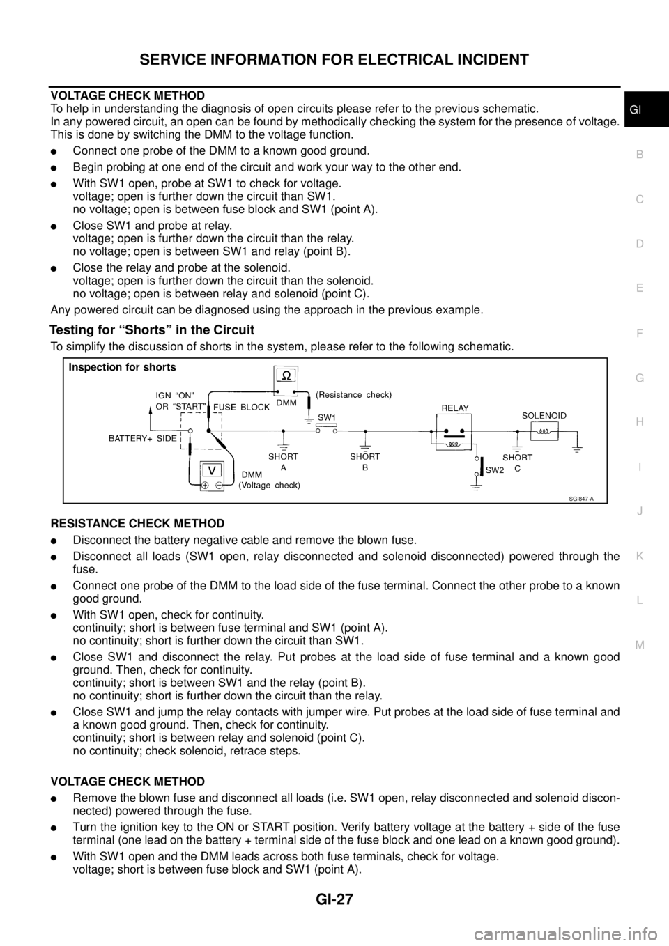 NISSAN X-TRAIL 2003 Service Repair Manual SERVICE INFORMATION FOR ELECTRICAL INCIDENT
GI-27
C
D
E
F
G
H
I
J
K
L
MB
GI
VOLTAGE CHECK METHOD
To help in understanding the diagnosis of open circuits please refer to the previous schematic.
In an NISSAN X-TRAIL 2003 Service Repair Manual SERVICE INFORMATION FOR ELECTRICAL INCIDENT
GI-27
C
D
E
F
G
H
I
J
K
L
MB
GI
VOLTAGE CHECK METHOD
To help in understanding the diagnosis of open circuits please refer to the previous schematic.
In an