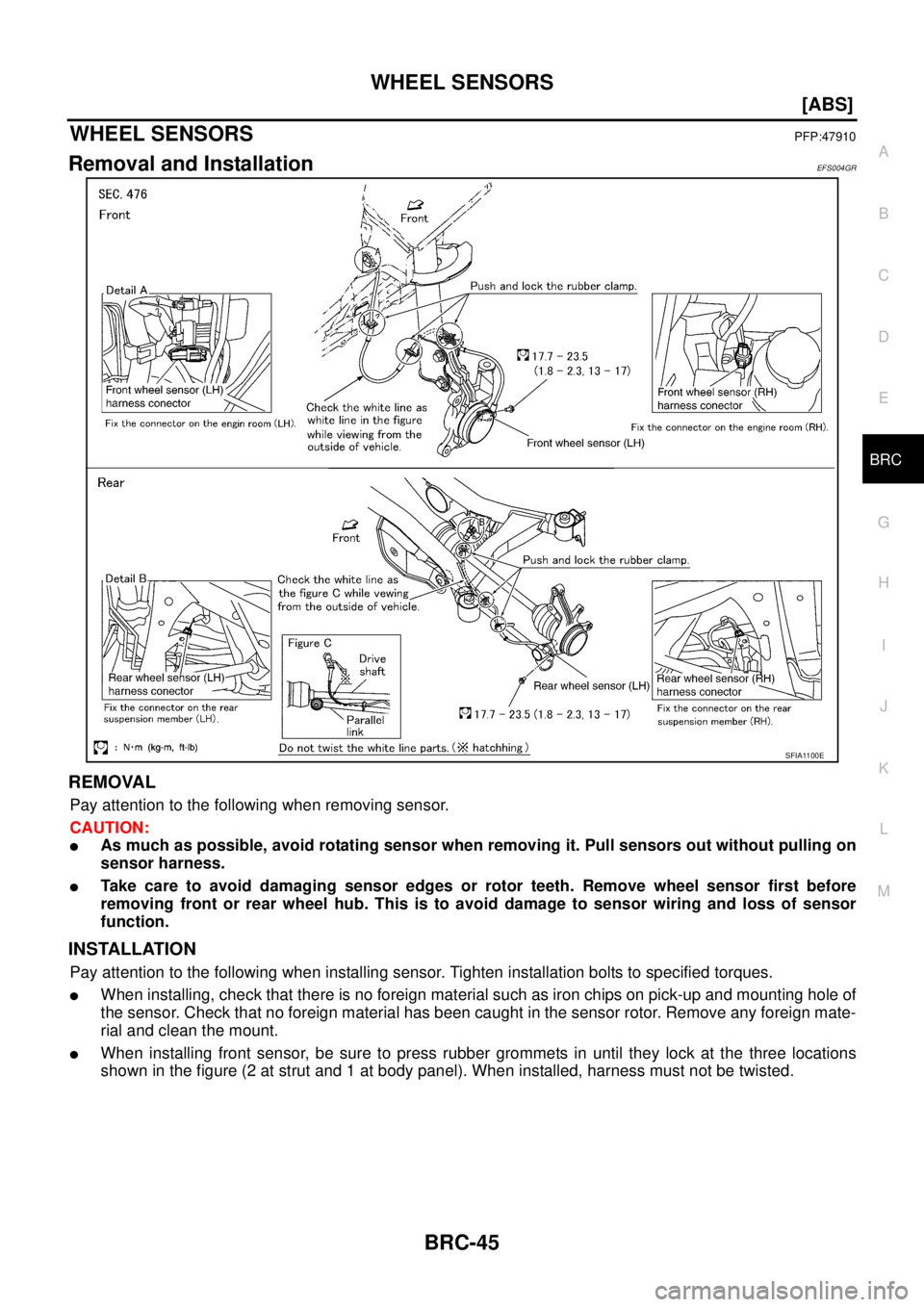 NISSAN X-TRAIL 2003  Service Repair Manual WHEEL SENSORS
BRC-45
[ABS]
C
D
E
G
H
I
J
K
L
MA
B
BRC
 
WHEEL SENSORSPFP:47910
Removal and InstallationEFS004GR
REMOVAL
Pay attention to the following when removing sensor.
CAUTION:
As much as possib