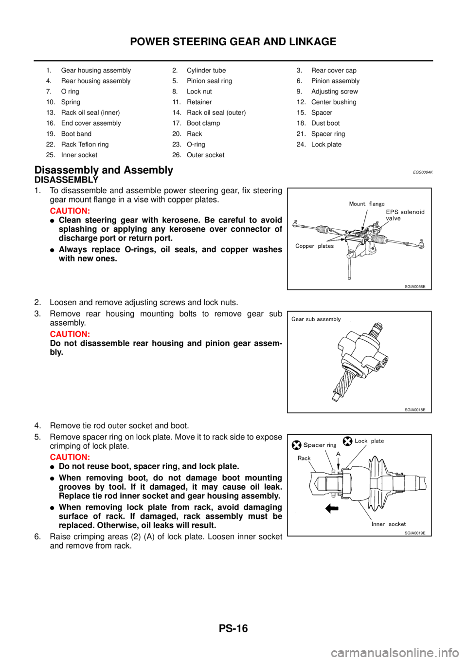 NISSAN X-TRAIL 2003 Service Repair Manual PS-16
POWER STEERING GEAR AND LINKAGE
Disassembly and AssemblyEGS0004K
DISASSEMBLY
1. To disassemble and assemble power steering gear, fix steering
gear mount flange in a vise with copper plates.
CA NISSAN X-TRAIL 2003 Service Repair Manual PS-16
POWER STEERING GEAR AND LINKAGE
Disassembly and AssemblyEGS0004K
DISASSEMBLY
1. To disassemble and assemble power steering gear, fix steering
gear mount flange in a vise with copper plates.
CA