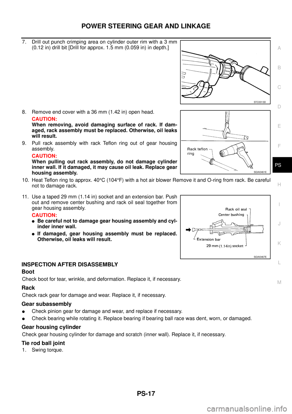 NISSAN X-TRAIL 2003  Service Repair Manual POWER STEERING GEAR AND LINKAGE
PS-17
C
D
E
F
H
I
J
K
L
MA
B
PS
 
7. Drill out punch crimping area on cylinder outer rim with a 3 mm
(0.12 in) drill bit [Drill for approx. 1.5 mm (0.059 in) in depth.]