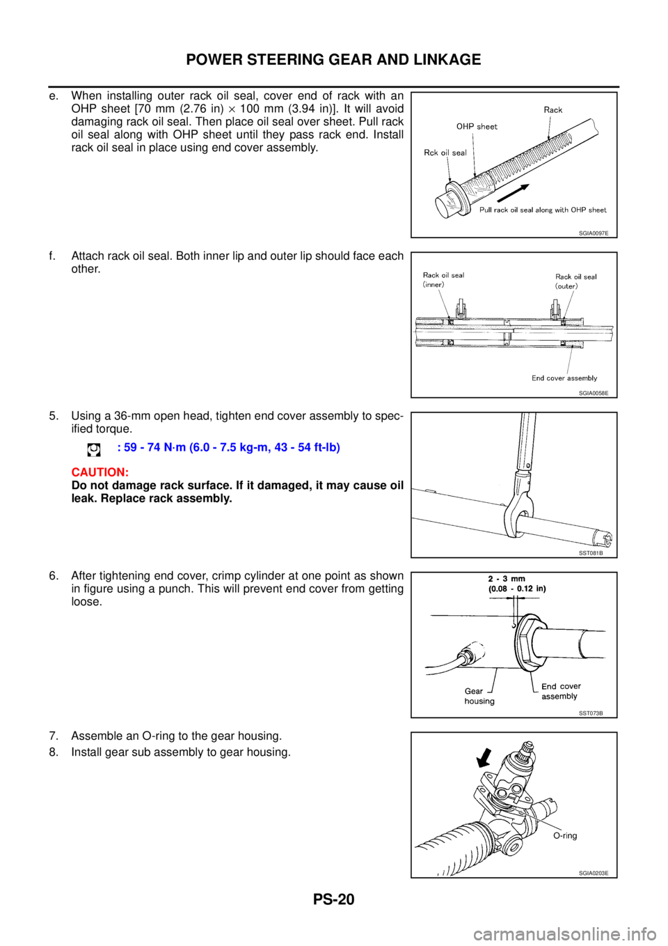 NISSAN X-TRAIL 2003  Service Repair Manual PS-20
POWER STEERING GEAR AND LINKAGE
 
e. When installing outer rack oil seal, cover end of rack with an
OHP sheet [70 mm (2.76 in) × 100 mm (3.94 in)]. It will avoid
damaging rack oil seal. Then pl