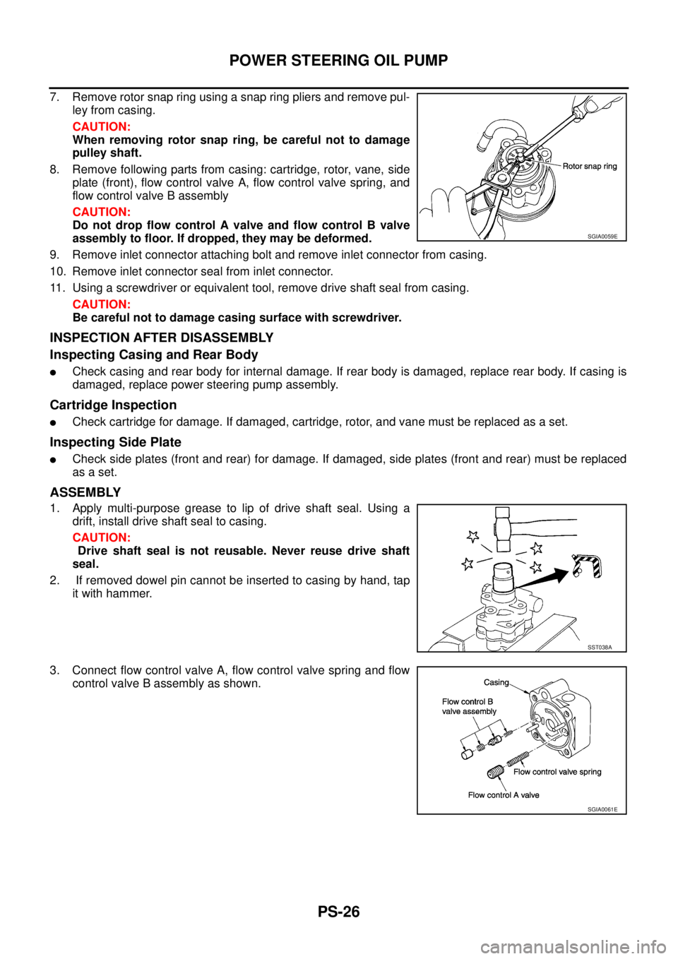 NISSAN X-TRAIL 2003  Service Repair Manual PS-26
POWER STEERING OIL PUMP
 
7. Remove rotor snap ring using a snap ring pliers and remove pul-
ley from casing.
CAUTION:
When removing rotor snap ring, be careful not to damage
pulley shaft.
8. Re