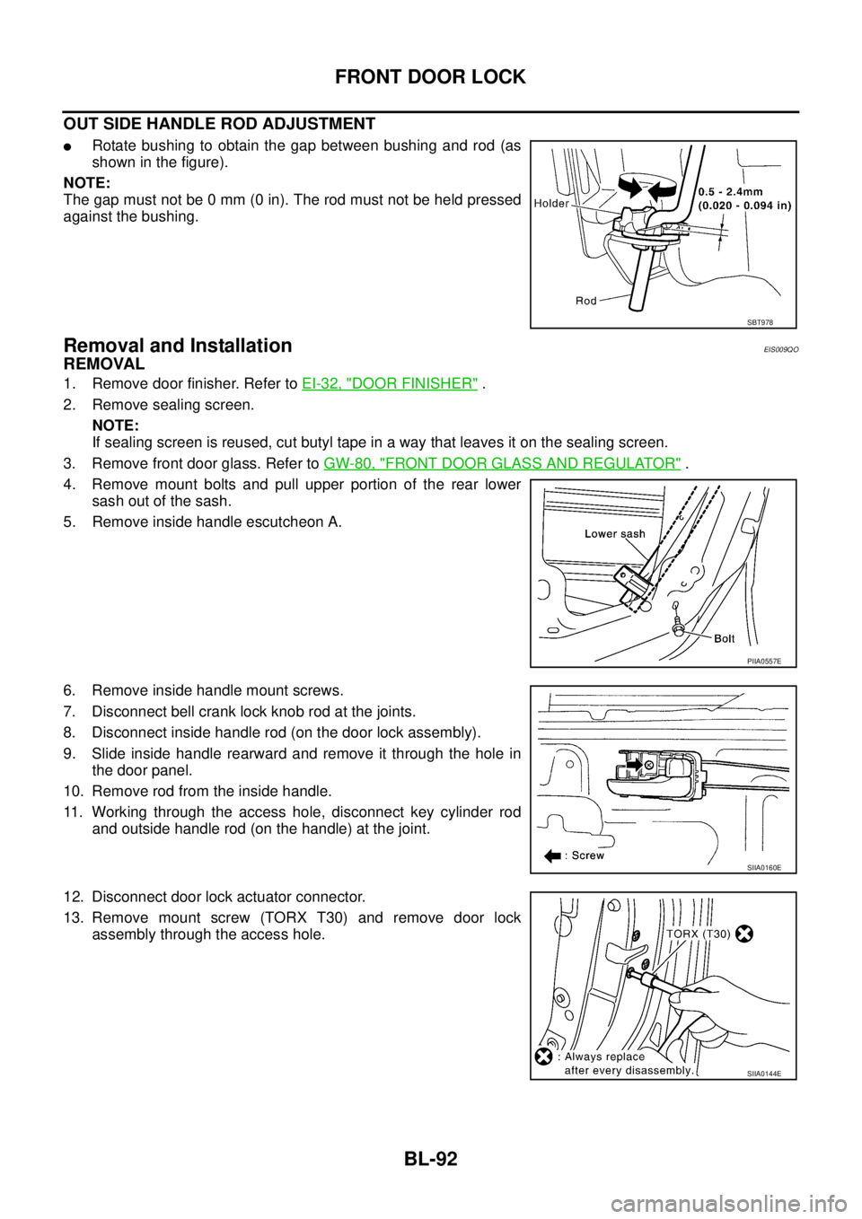 NISSAN X-TRAIL 2003 Service Repair Manual BL-92
FRONT DOOR LOCK
OUT SIDE HANDLE ROD ADJUSTMENT
Rotate bushing to obtain the gap between bushing and rod (as
shown in the figure).
NOTE:
The gap must not be 0 mm (0 in). The rod must not be he NISSAN X-TRAIL 2003 Service Repair Manual BL-92
FRONT DOOR LOCK
OUT SIDE HANDLE ROD ADJUSTMENT
Rotate bushing to obtain the gap between bushing and rod (as
shown in the figure).
NOTE:
The gap must not be 0 mm (0 in). The rod must not be he