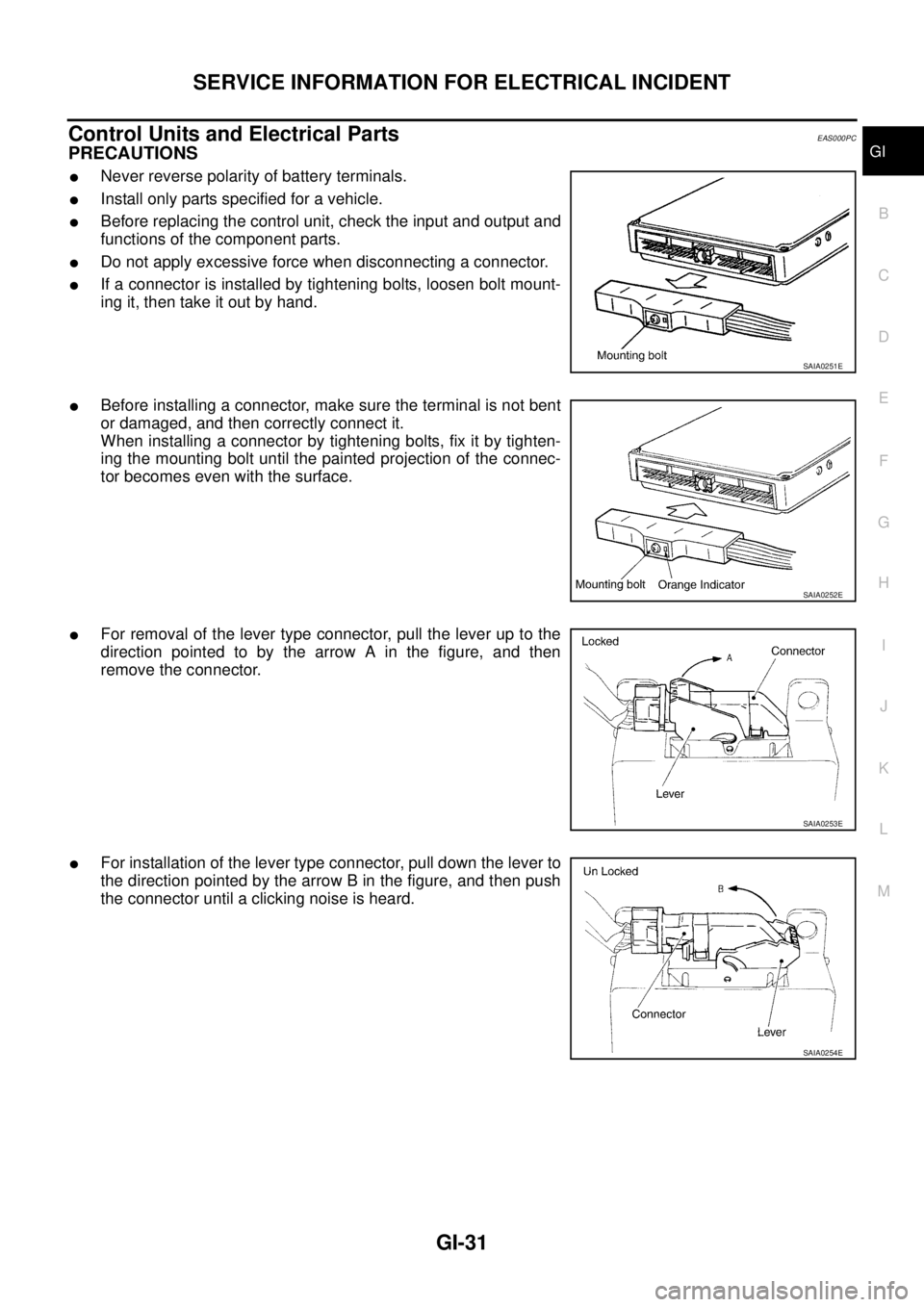 NISSAN X-TRAIL 2003  Service Repair Manual SERVICE INFORMATION FOR ELECTRICAL INCIDENT
GI-31
C
D
E
F
G
H
I
J
K
L
MB
GI
 
Control Units and Electrical PartsEAS000PC
PRECAUTIONS
Never reverse polarity of battery terminals.
Install only parts s