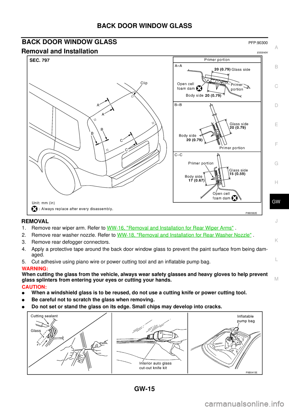 NISSAN X-TRAIL 2003  Service Repair Manual BACK DOOR WINDOW GLASS
GW-15
C
D
E
F
G
H
J
K
L
MA
B
GW
 
BACK DOOR WINDOW GLASSPFP:90300
Removal and InstallationEIS0045K
REMOVAL
1. Remove rear wiper arm. Refer to WW-16, "Removal and Installation fo