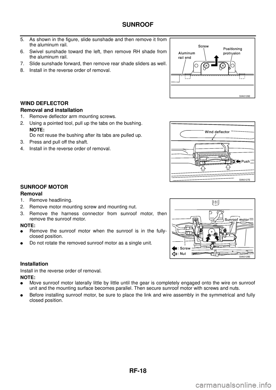 NISSAN X-TRAIL 2003 Service Repair Manual RF-18
SUNROOF
5. As shown in the figure, slide sunshade and then remove it from
the aluminum rail.
6. Swivel sunshade toward the left, then remove RH shade from
the aluminum rail.
7. Slide sunshade NISSAN X-TRAIL 2003 Service Repair Manual RF-18
SUNROOF
5. As shown in the figure, slide sunshade and then remove it from
the aluminum rail.
6. Swivel sunshade toward the left, then remove RH shade from
the aluminum rail.
7. Slide sunshade