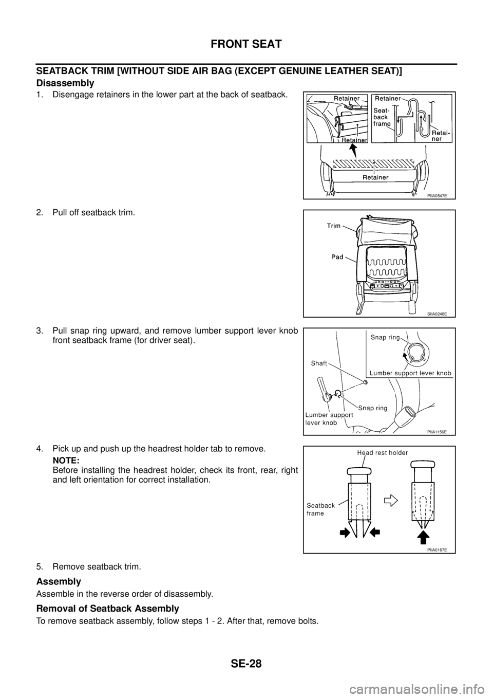 NISSAN X-TRAIL 2003  Service Repair Manual SE-28
FRONT SEAT
 
SEATBACK TRIM [WITHOUT SIDE AIR BAG (EXCEPT GENUINE LEATHER SEAT)]
Disassembly
1. Disengage retainers in the lower part at the back of seatback.
2. Pull off seatback trim.
3. Pull s