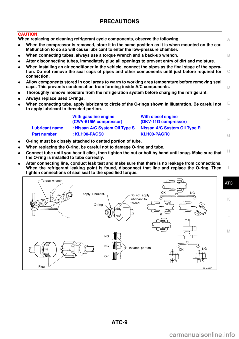 NISSAN X-TRAIL 2003 Service Repair Manual PRECAUTIONS
ATC-9
C
D
E
F
G
H
I
K
L
MA
B
AT C
CAUTION:
When replacing or cleaning refrigerant cycle components, observe the following.
When the compressor is removed, store it in the same position NISSAN X-TRAIL 2003 Service Repair Manual PRECAUTIONS
ATC-9
C
D
E
F
G
H
I
K
L
MA
B
AT C
CAUTION:
When replacing or cleaning refrigerant cycle components, observe the following.
When the compressor is removed, store it in the same position