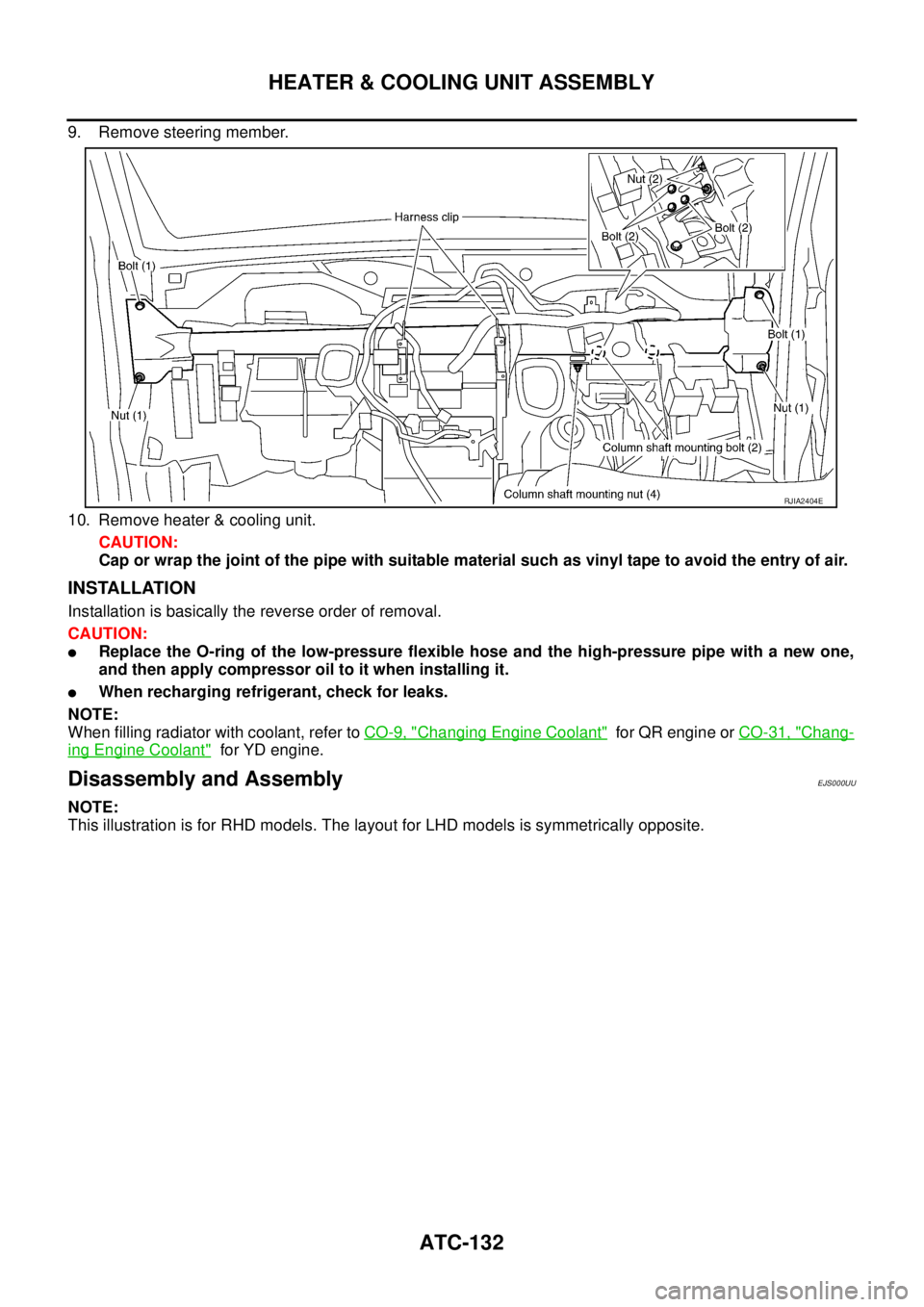 NISSAN X-TRAIL 2003  Service Repair Manual ATC-132
HEATER & COOLING UNIT ASSEMBLY
 
9. Remove steering member.
10. Remove heater & cooling unit.
CAUTION:
Cap or wrap the joint of the pipe with suitable material such as vinyl tape to avoid the 