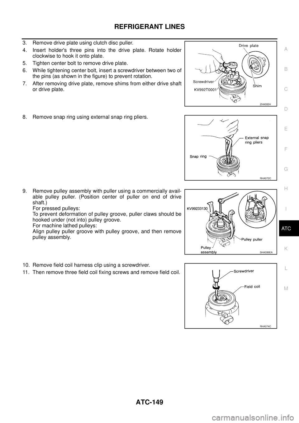 NISSAN X-TRAIL 2003 Service Repair Manual REFRIGERANT LINES
ATC-149
C
D
E
F
G
H
I
K
L
MA
B
AT C
3. Remove drive plate using clutch disc puller.
4. Insert holders three pins into the drive plate. Rotate holder
clockwise to hook it onto plat NISSAN X-TRAIL 2003 Service Repair Manual REFRIGERANT LINES
ATC-149
C
D
E
F
G
H
I
K
L
MA
B
AT C
3. Remove drive plate using clutch disc puller.
4. Insert holders three pins into the drive plate. Rotate holder
clockwise to hook it onto plat