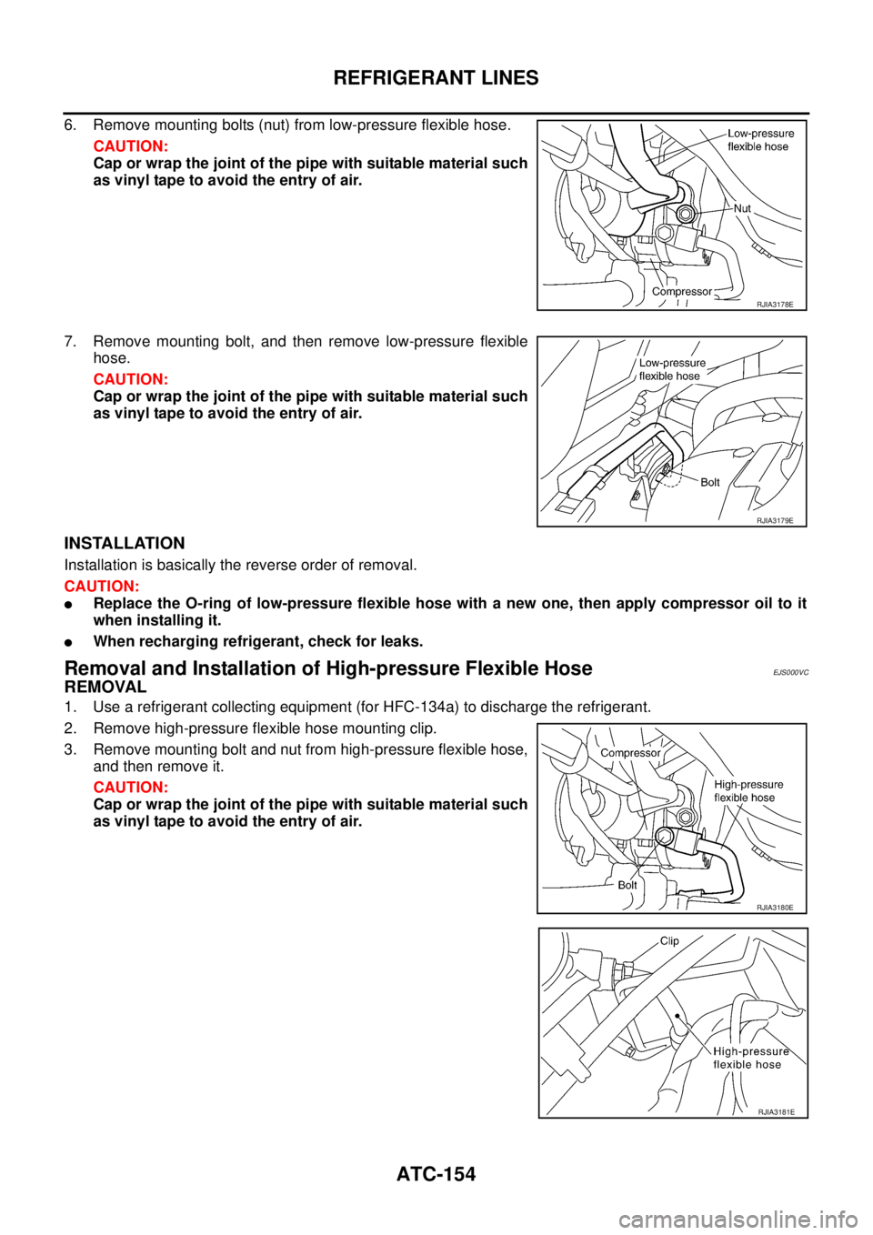 NISSAN X-TRAIL 2003 Service Repair Manual ATC-154
REFRIGERANT LINES
6. Remove mounting bolts (nut) from low-pressure flexible hose.
CAUTION:
Cap or wrap the joint of the pipe with suitable material such
as vinyl tape to avoid the entry of a NISSAN X-TRAIL 2003 Service Repair Manual ATC-154
REFRIGERANT LINES
6. Remove mounting bolts (nut) from low-pressure flexible hose.
CAUTION:
Cap or wrap the joint of the pipe with suitable material such
as vinyl tape to avoid the entry of a