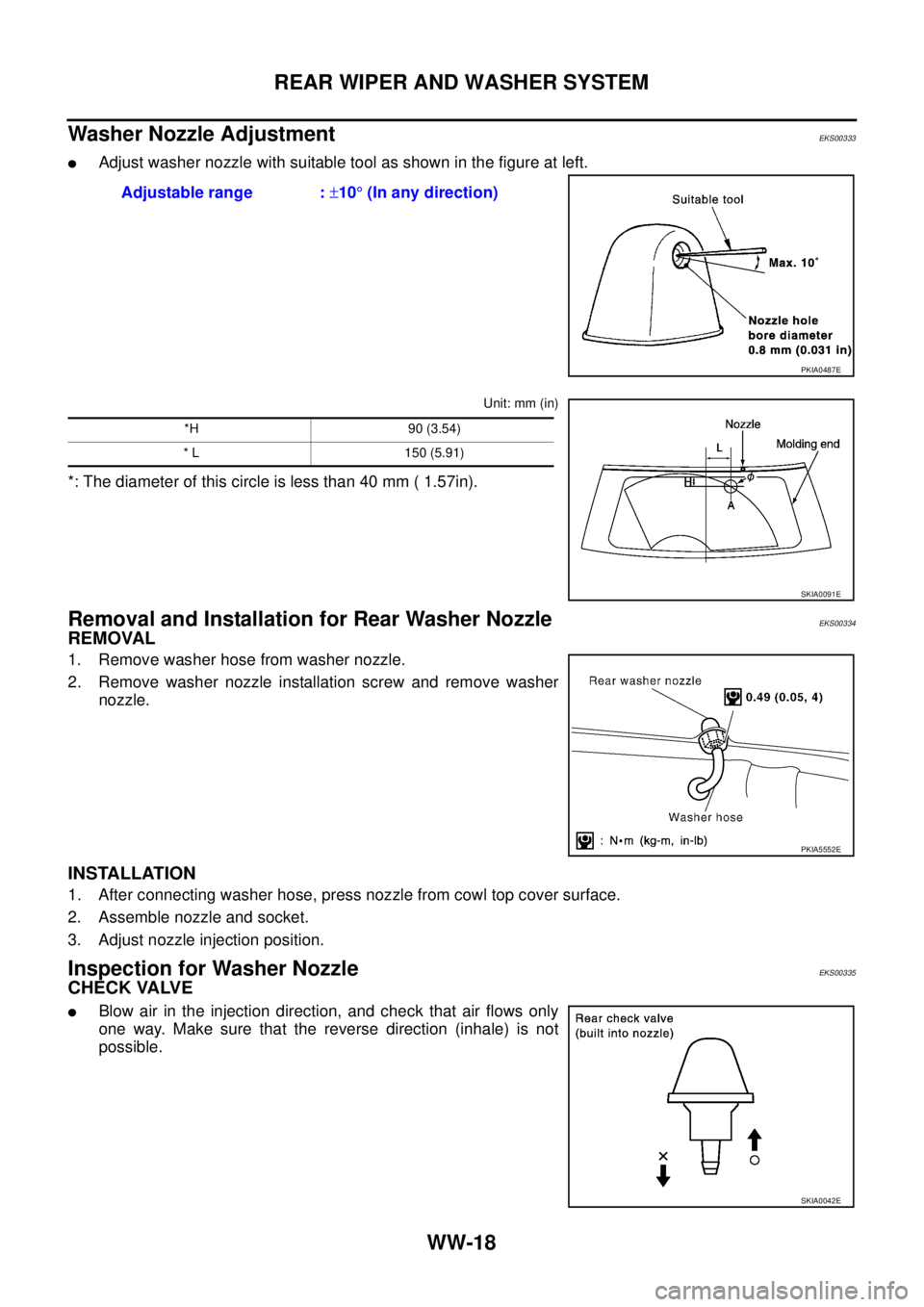 NISSAN X-TRAIL 2003  Service Repair Manual WW-18
REAR WIPER AND WASHER SYSTEM
 
Washer Nozzle AdjustmentEKS00333
Adjust washer nozzle with suitable tool as shown in the figure at left.
Unit: mm (in)
*: The diameter of this circle is less than