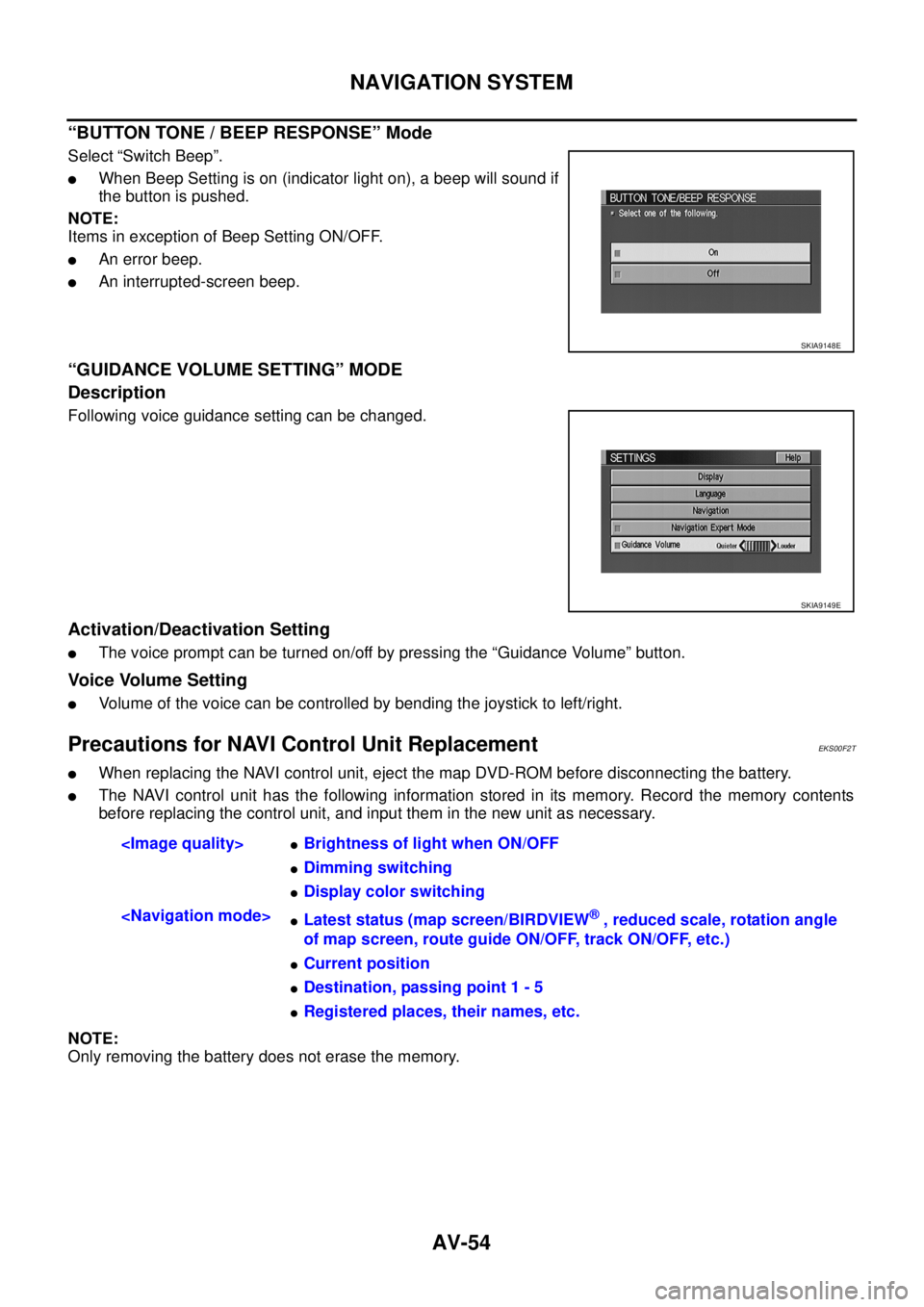 NISSAN X-TRAIL 2003 Service Repair Manual AV-54
NAVIGATION SYSTEM
“BUTTON TONE / BEEP RESPONSE” Mode
Select “Switch Beep”.
When Beep Setting is on (indicator light on), a beep will sound if
the button is pushed.
NOTE:
Items in exc NISSAN X-TRAIL 2003 Service Repair Manual AV-54
NAVIGATION SYSTEM
“BUTTON TONE / BEEP RESPONSE” Mode
Select “Switch Beep”.
When Beep Setting is on (indicator light on), a beep will sound if
the button is pushed.
NOTE:
Items in exc