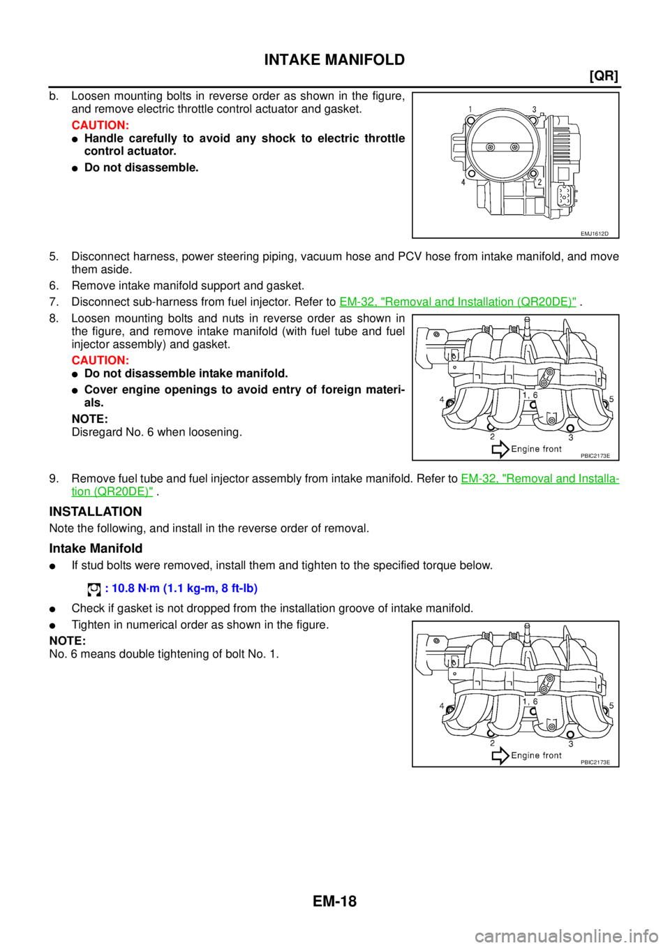 NISSAN X-TRAIL 2003  Service Repair Manual EM-18
[QR]
INTAKE MANIFOLD
 
b. Loosen mounting bolts in reverse order as shown in the figure,
and remove electric throttle control actuator and gasket. 
CAUTION:
Handle carefully to avoid any shock 
