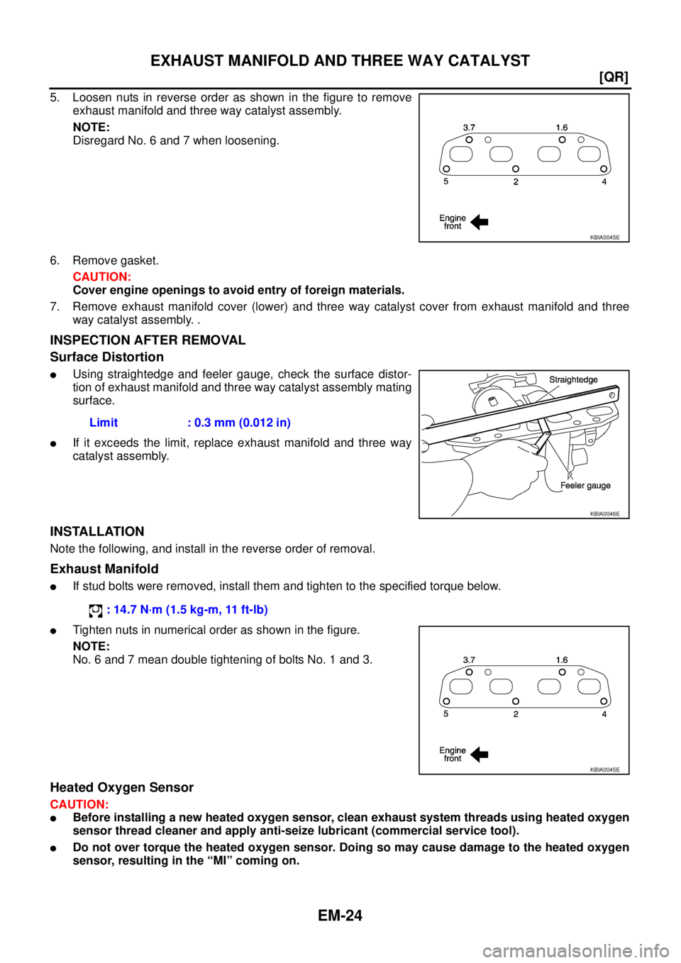 NISSAN X-TRAIL 2003  Service Repair Manual EM-24
[QR]
EXHAUST MANIFOLD AND THREE WAY CATALYST
 
5. Loosen nuts in reverse order as shown in the figure to remove
exhaust manifold and three way catalyst assembly.
NOTE:
Disregard No. 6 and 7 when