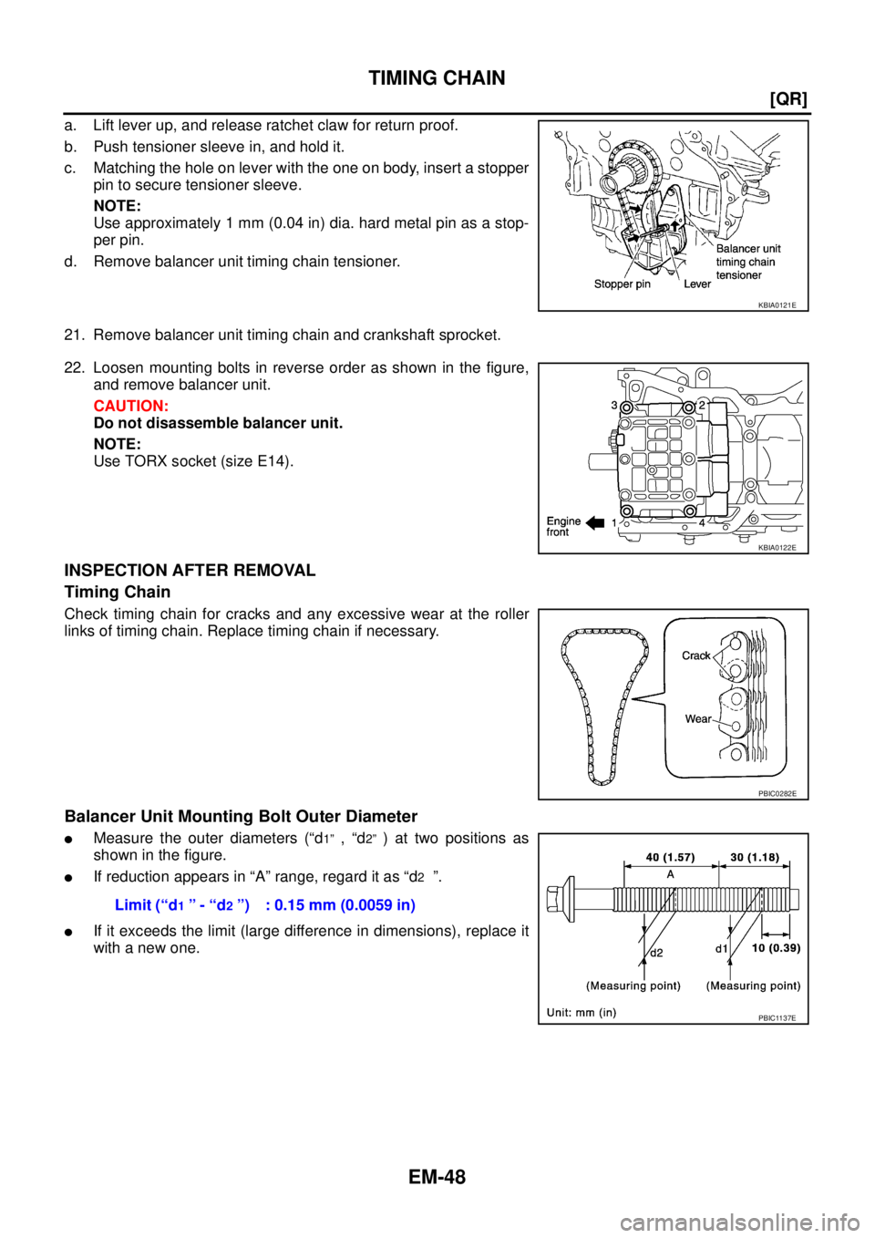 NISSAN X-TRAIL 2003  Service Repair Manual EM-48
[QR]
TIMING CHAIN
 
a. Lift lever up, and release ratchet claw for return proof.
b. Push tensioner sleeve in, and hold it.
c. Matching the hole on lever with the one on body, insert a stopper
pi