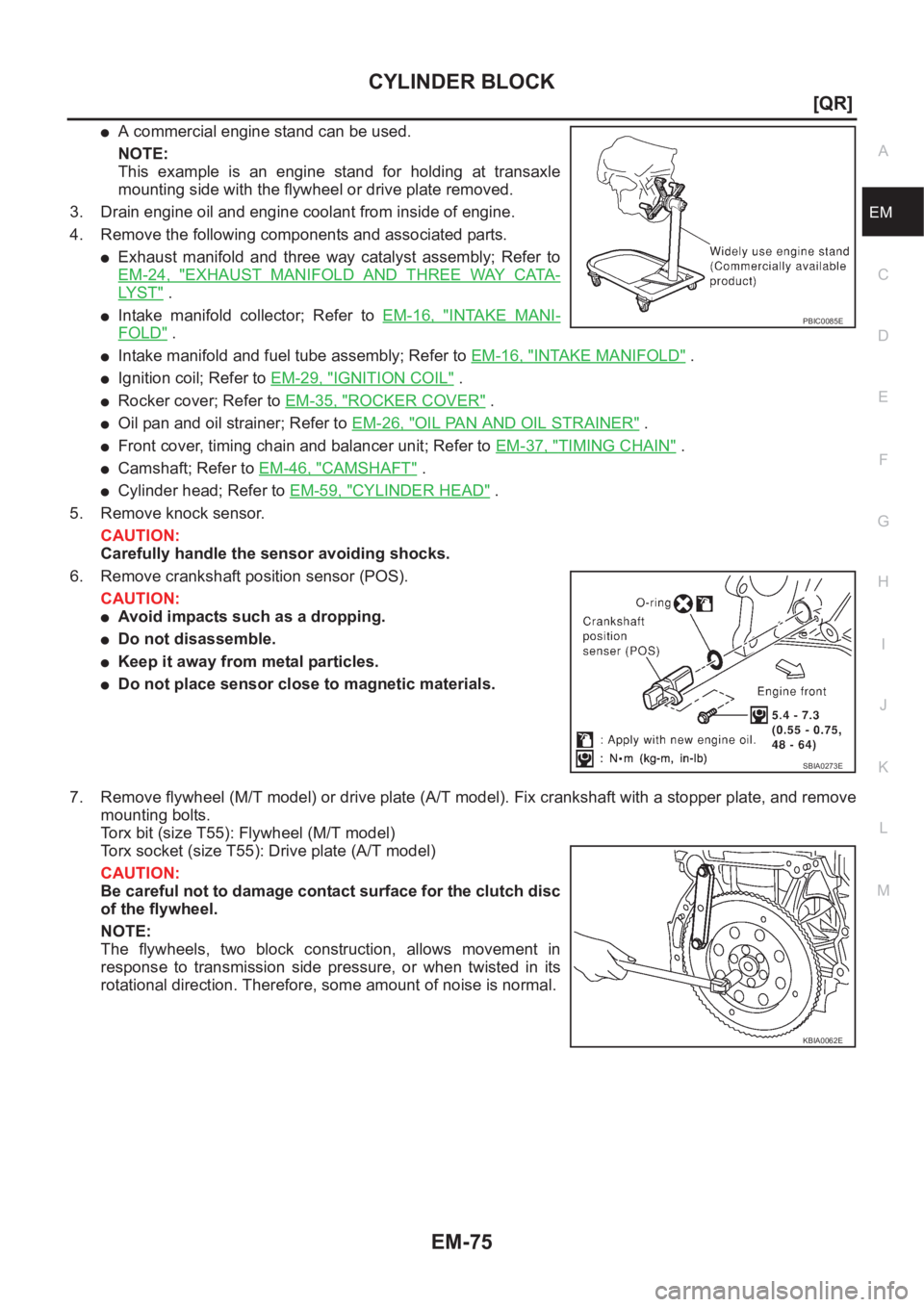 NISSAN X-TRAIL 2001  Service Repair Manual CYLINDER BLOCK
EM-75
[QR]
C
D
E
F
G
H
I
J
K
L
MA
EM
●A commercial engine stand can be used.
NOTE:
This  example  is  an  engine  stand  for  holding  at  transaxle
mounting side with the flywheel or