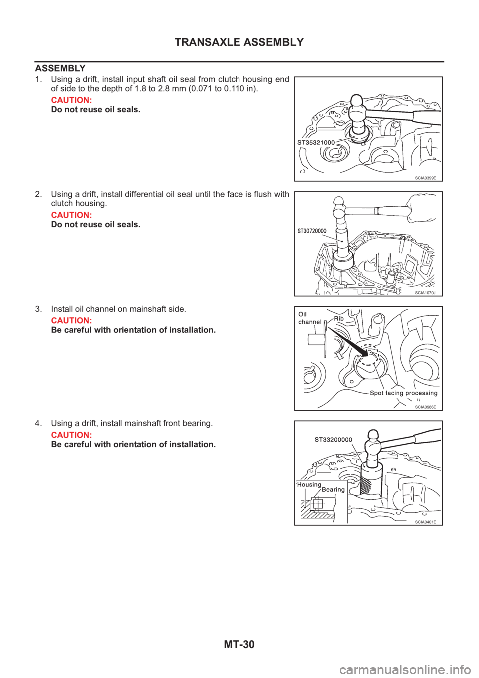 NISSAN X-TRAIL 2001  Service Repair Manual MT-30
TRANSAXLE ASSEMBLY
ASSEMBLY
1. Using  a  drift,  install  input  shaft  oil  seal  from  clutch  housing  end
of side to the depth of 1.8 to 2.8 mm (0.071 to 0.110 in).
CAUTION:
Do not reuse oil
