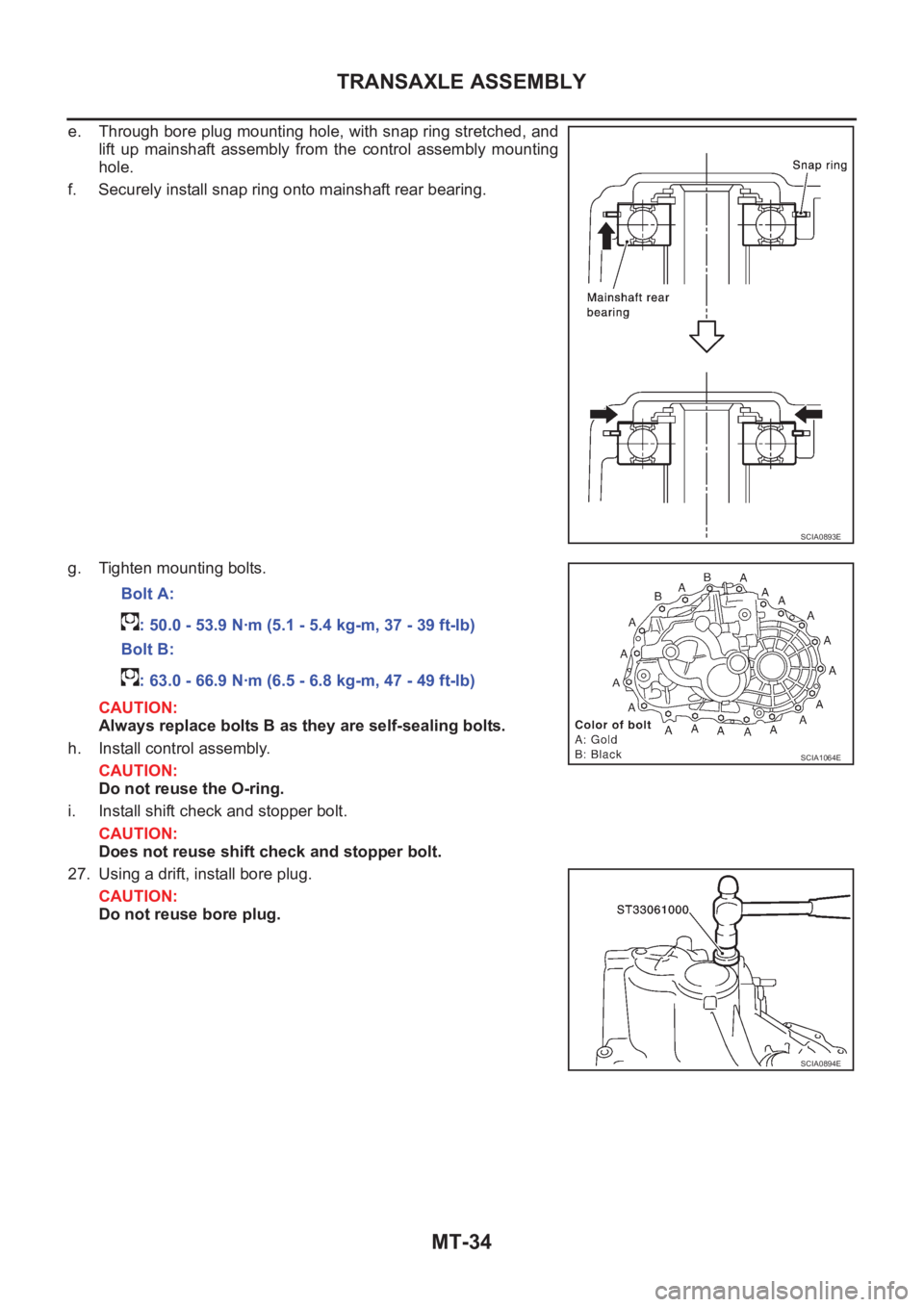 NISSAN X-TRAIL 2001  Service Repair Manual MT-34
TRANSAXLE ASSEMBLY
e. Through bore plug mounting hole, with snap ring stretched, and
lift  up  mainshaft  assembly  from  the  control  assembly  mounting
hole.
f. Securely install snap ring ont