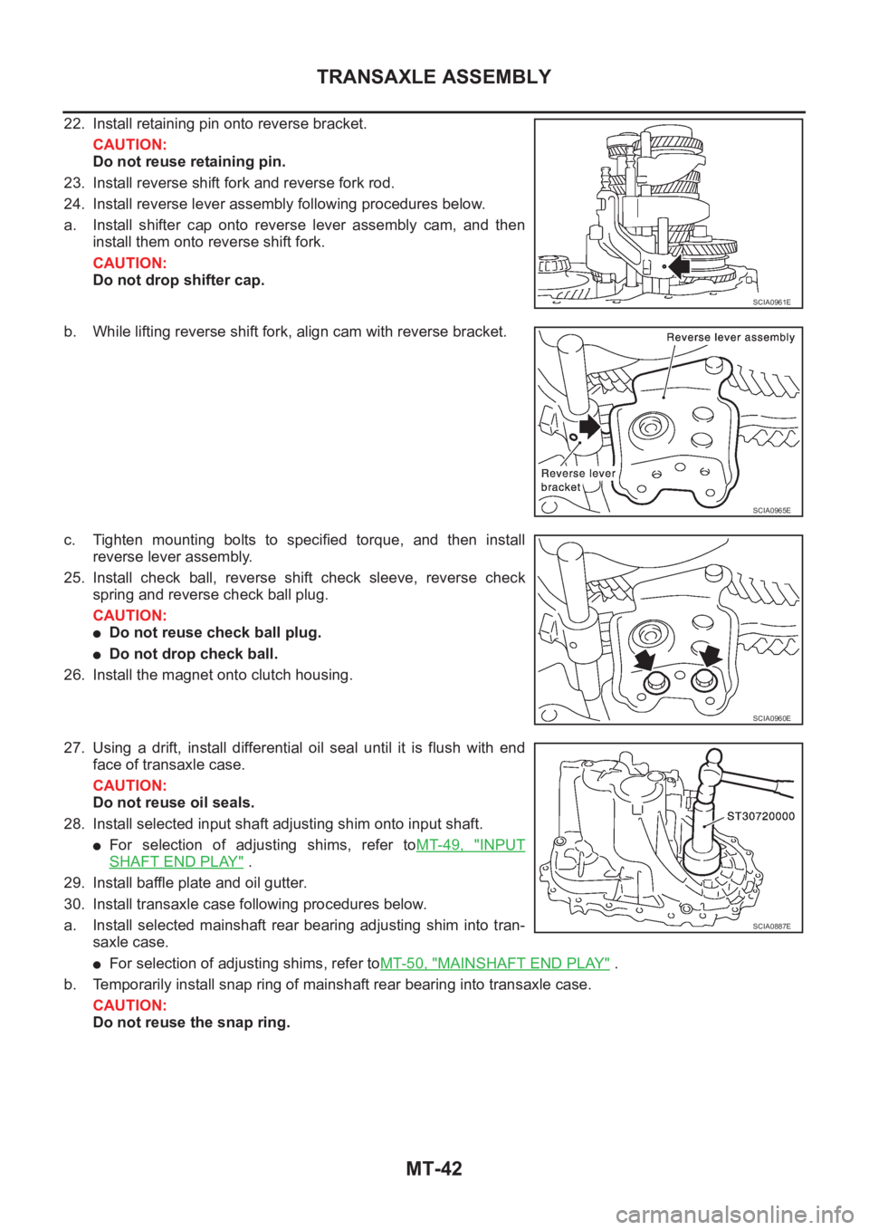 NISSAN X-TRAIL 2001  Service Repair Manual MT-42
TRANSAXLE ASSEMBLY
22. Install retaining pin onto reverse bracket.
CAUTION:
Do not reuse retaining pin.
23. Install reverse shift fork and reverse fork rod.
24. Install reverse lever assembly fo