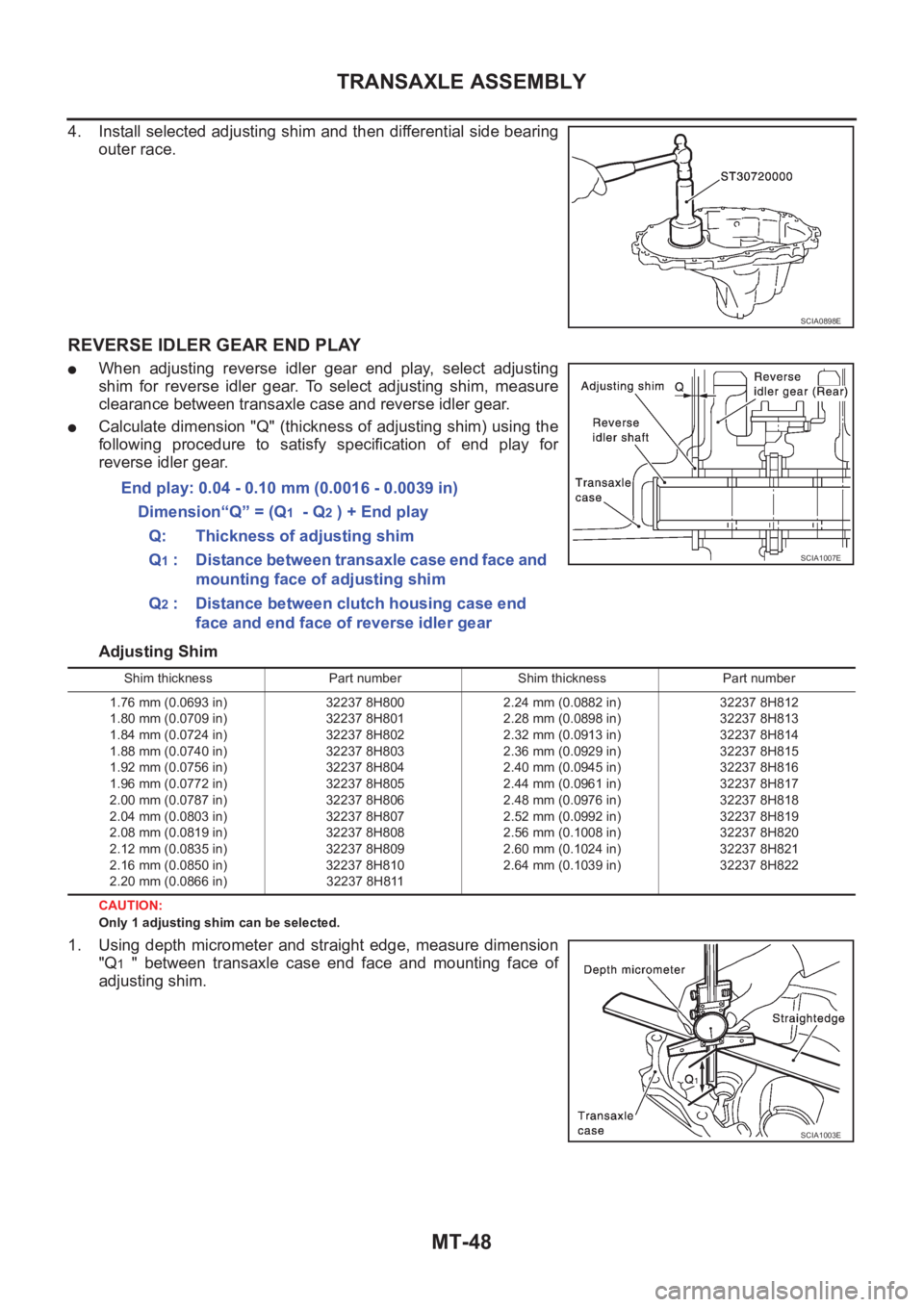 NISSAN X-TRAIL 2001  Service Repair Manual MT-48
TRANSAXLE ASSEMBLY
4. Install selected adjusting shim and then differential side bearing
outer race.
REVERSE IDLER GEAR END PLAY
●When  adjusting  reverse  idler  gear  end  play,  select  adj