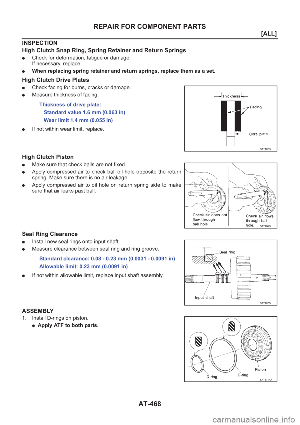 NISSAN X-TRAIL 2001  Service Repair Manual AT-468
[ALL]
REPAIR FOR COMPONENT PARTS
INSPECTION
High Clutch Snap Ring, Spring Retainer and Return Springs
●Check for deformation, fatigue or damage.
If necessary, replace.
●When replacing sprin