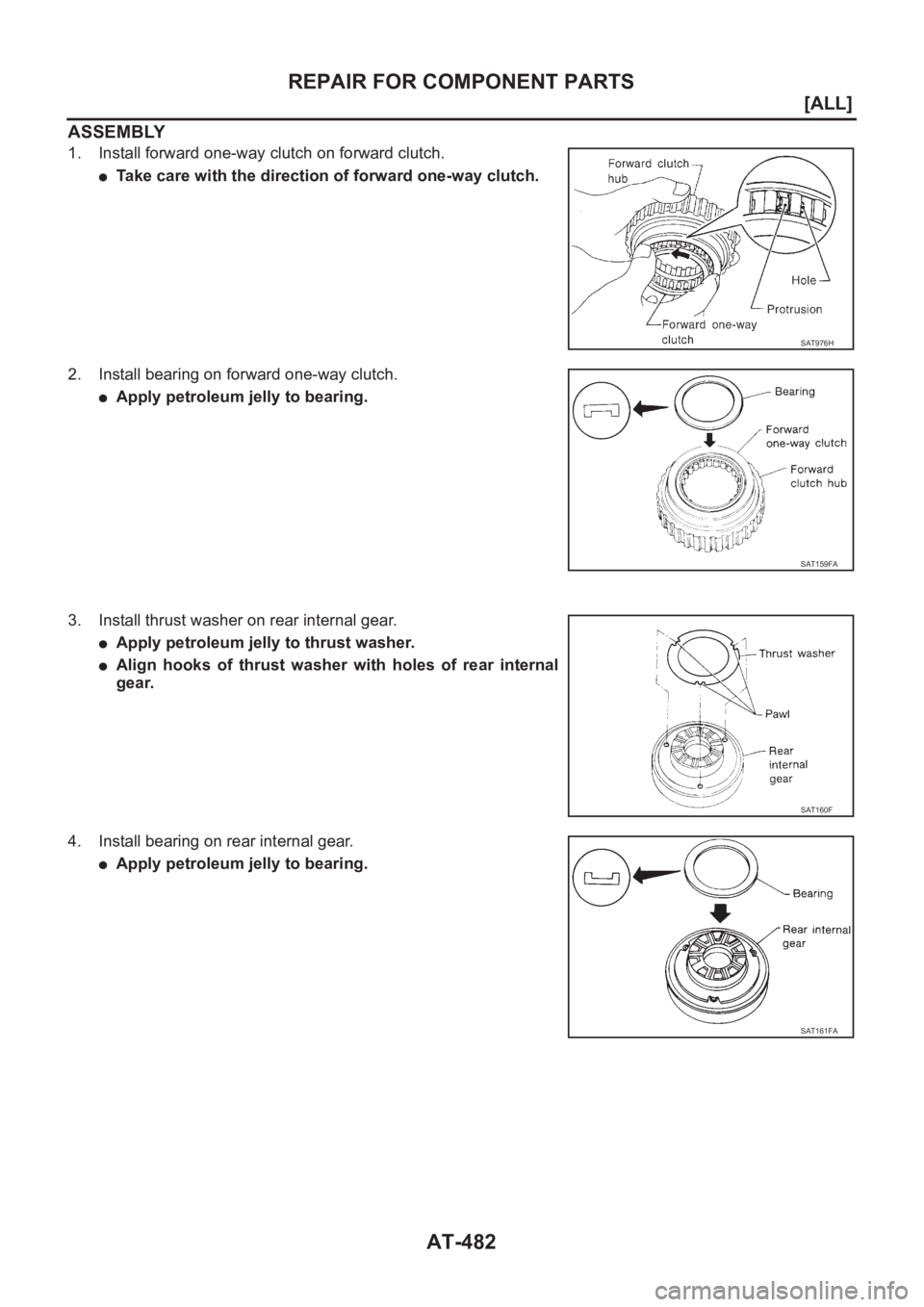 NISSAN X-TRAIL 2001  Service Repair Manual AT-482
[ALL]
REPAIR FOR COMPONENT PARTS
ASSEMBLY
1. Install forward one-way clutch on forward clutch.
●Take care with the direction of forward one-way clutch.
2. Install bearing on forward one-way c