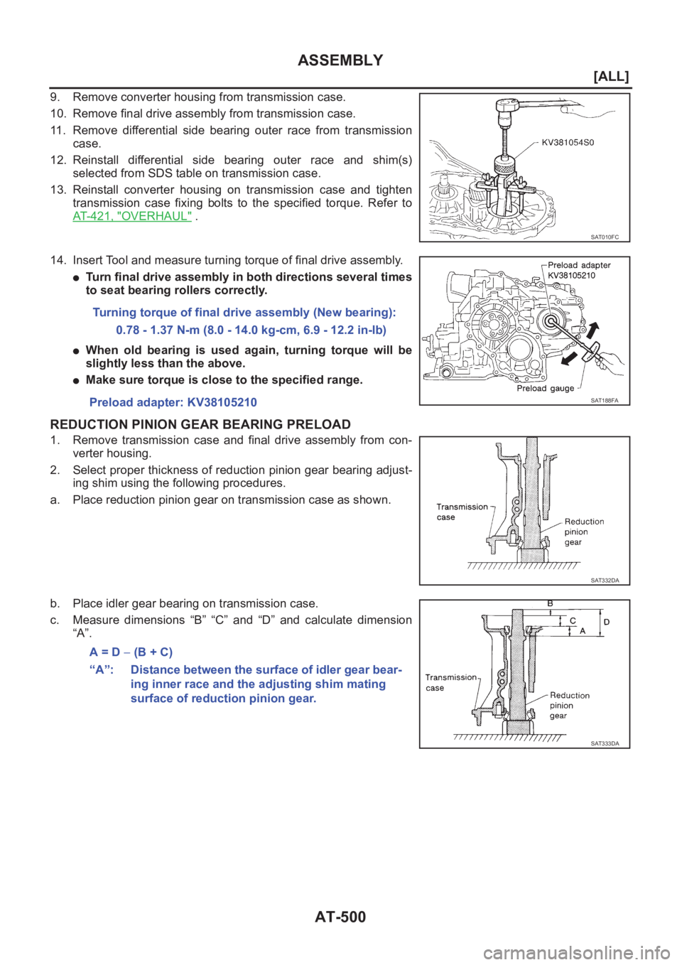 NISSAN X-TRAIL 2001  Service Repair Manual AT-500
[ALL]
ASSEMBLY
9. Remove converter housing from transmission case.
10. Remove final drive assembly from transmission case.
11. Remove  differential  side  bearing  outer  race  from  transmissi