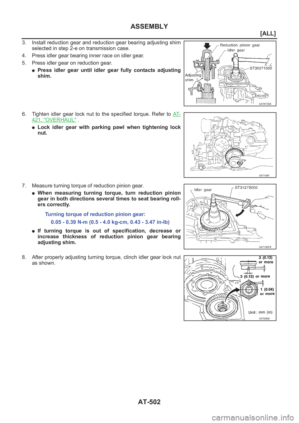 NISSAN X-TRAIL 2001  Service Repair Manual AT-502
[ALL]
ASSEMBLY
3. Install reduction gear and reduction gear bearing adjusting shim
selected in step 2-e on transmission case.
4. Press idler gear bearing inner race on idler gear.
5. Press idle