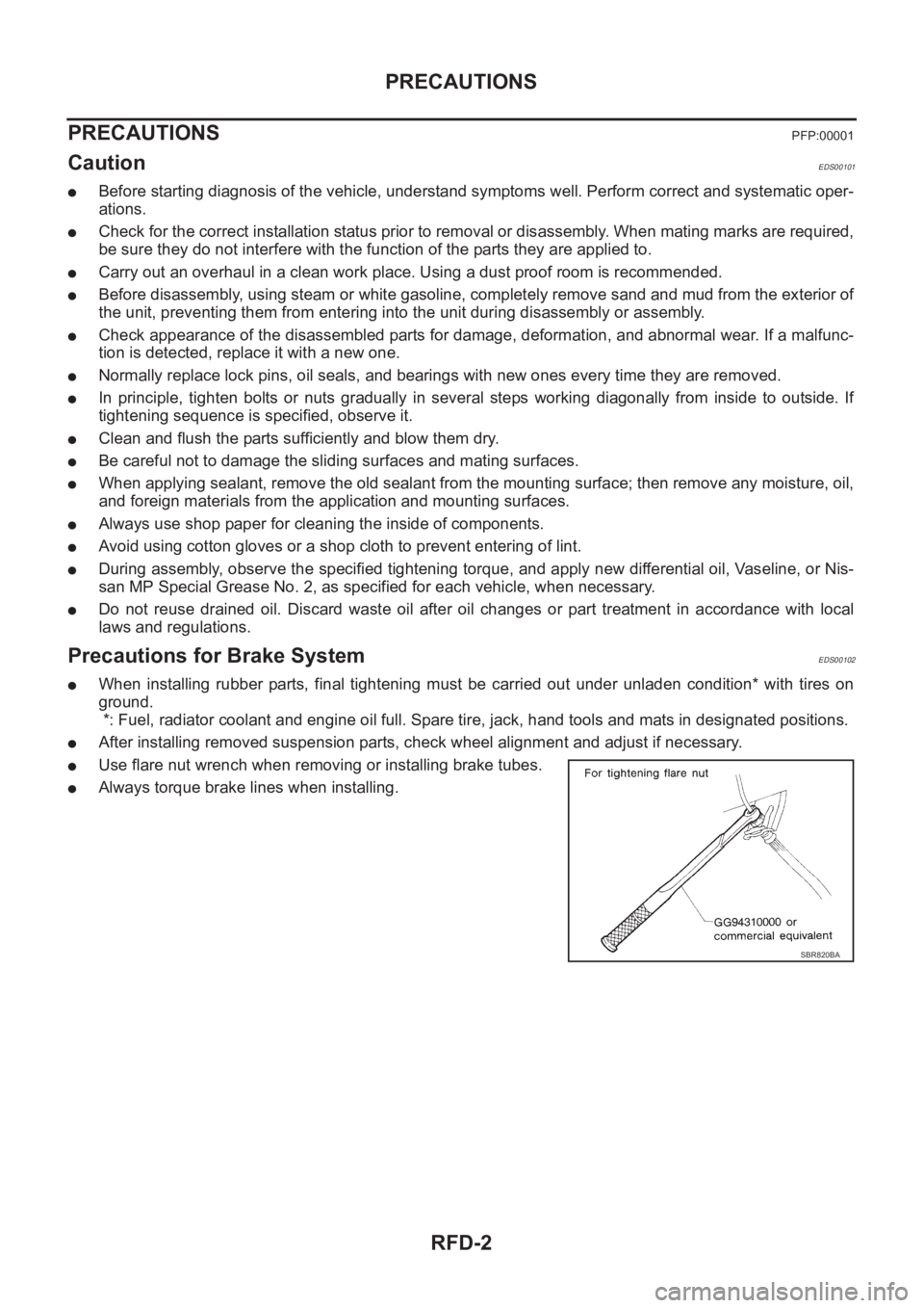 NISSAN X-TRAIL 2001  Service Repair Manual RFD-2
PRECAUTIONS
PRECAUTIONS
PFP:00001
CautionEDS00101
●Before starting diagnosis of the vehicle, understand symptoms well. Perform correct and systematic oper-
ations.
●Check for the correct ins