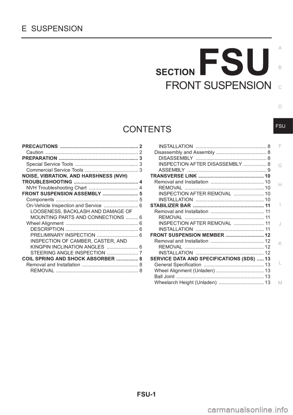 NISSAN X-TRAIL 2001 Service Repair Manual FSU-1
FRONT SUSPENSION
E SUSPENSION
CONTENTS
C
D
F
G
H
I
J
K
L
M
SECTION
A
B
FSU
FRONT SUSPENSION
PRECAUTIONS .......................................................... 2
Caution .................. NISSAN X-TRAIL 2001 Service Repair Manual FSU-1
FRONT SUSPENSION
E SUSPENSION
CONTENTS
C
D
F
G
H
I
J
K
L
M
SECTION
A
B
FSU
FRONT SUSPENSION
PRECAUTIONS .......................................................... 2
Caution ..................