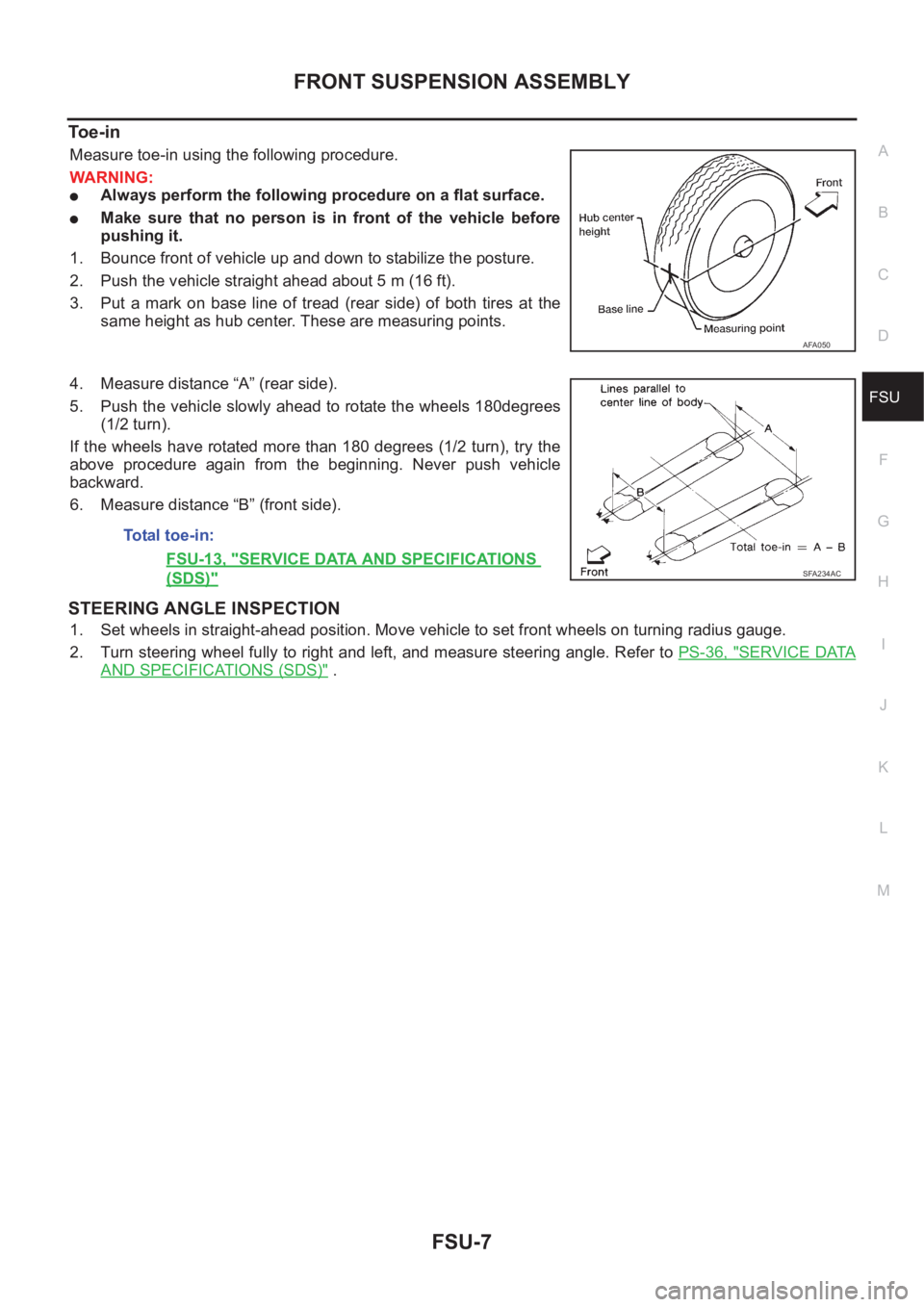 NISSAN X-TRAIL 2001 Service Repair Manual FRONT SUSPENSION ASSEMBLY
FSU-7
C
D
F
G
H
I
J
K
L
MA
B
FSU
To e - i n
Measure toe-in using the following procedure.
WARNING:
●Always perform the following procedure on a flat surface.
●Make sure NISSAN X-TRAIL 2001 Service Repair Manual FRONT SUSPENSION ASSEMBLY
FSU-7
C
D
F
G
H
I
J
K
L
MA
B
FSU
To e - i n
Measure toe-in using the following procedure.
WARNING:
●Always perform the following procedure on a flat surface.
●Make sure